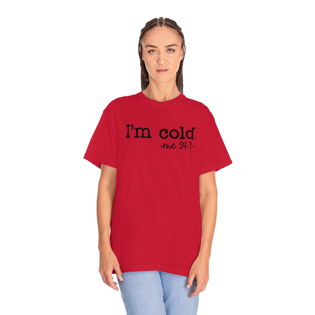 "I'm Cold 24:7" Unisex Garment-Dyed PREMIUM T-shirt