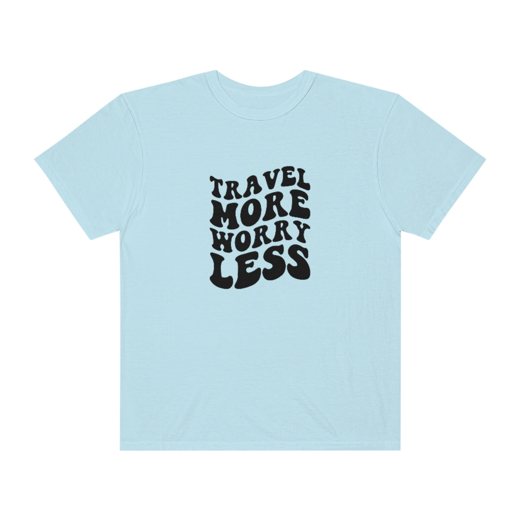 Travel More Worry Less Unisex Garment-Dyed PREMIUM T-shirt