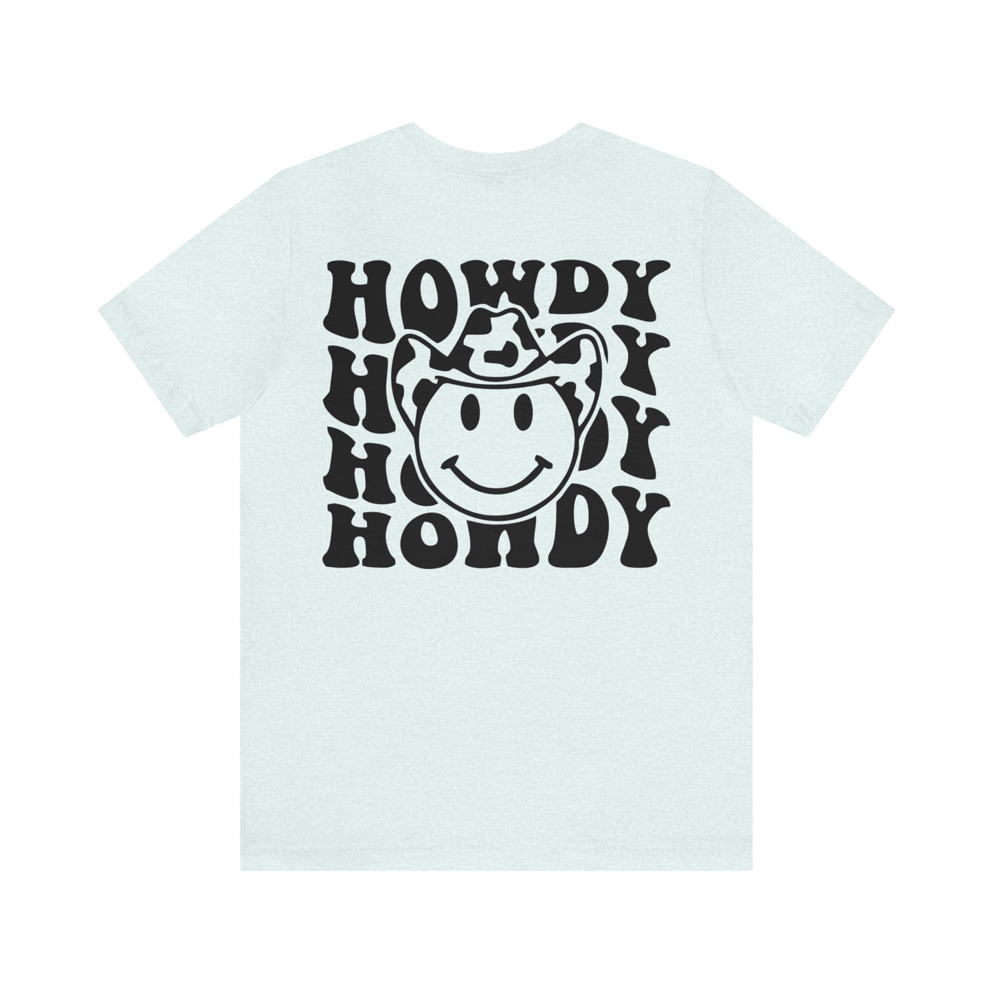 "Smiley Face HOWDY"  (Front and Back Design)  Unisex Jersey Short Sleeve Tee