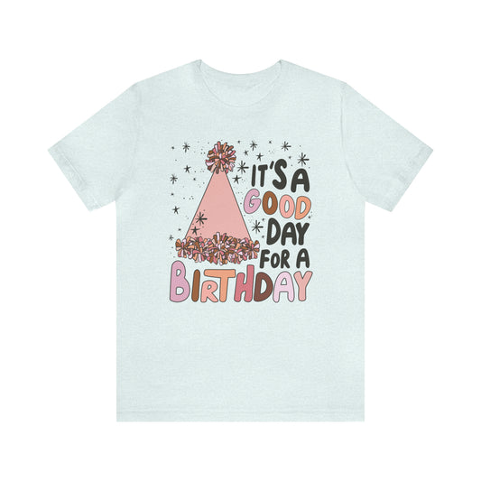 It's a Good Day for a Birthday T-Shirt