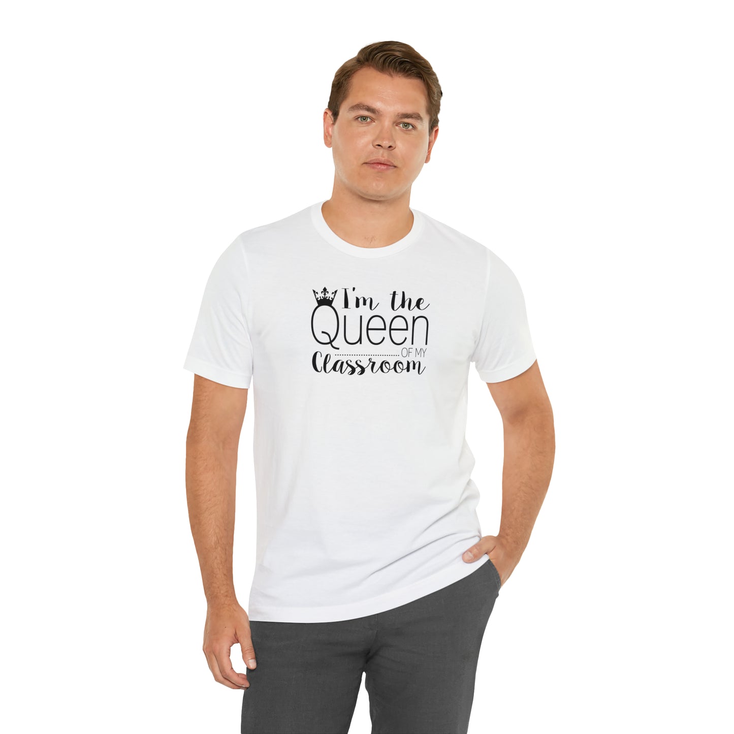 I'm the Queen of my Classroom Teacher T-Shirt