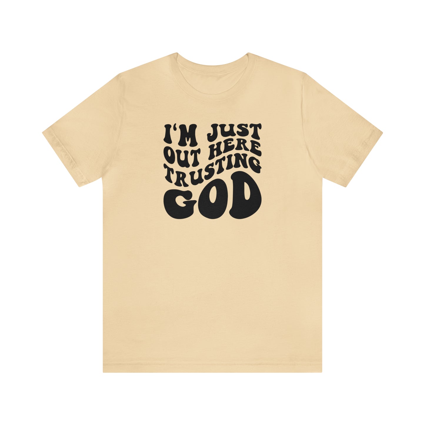 I'm Just Out Here Trusting God T-Shirt