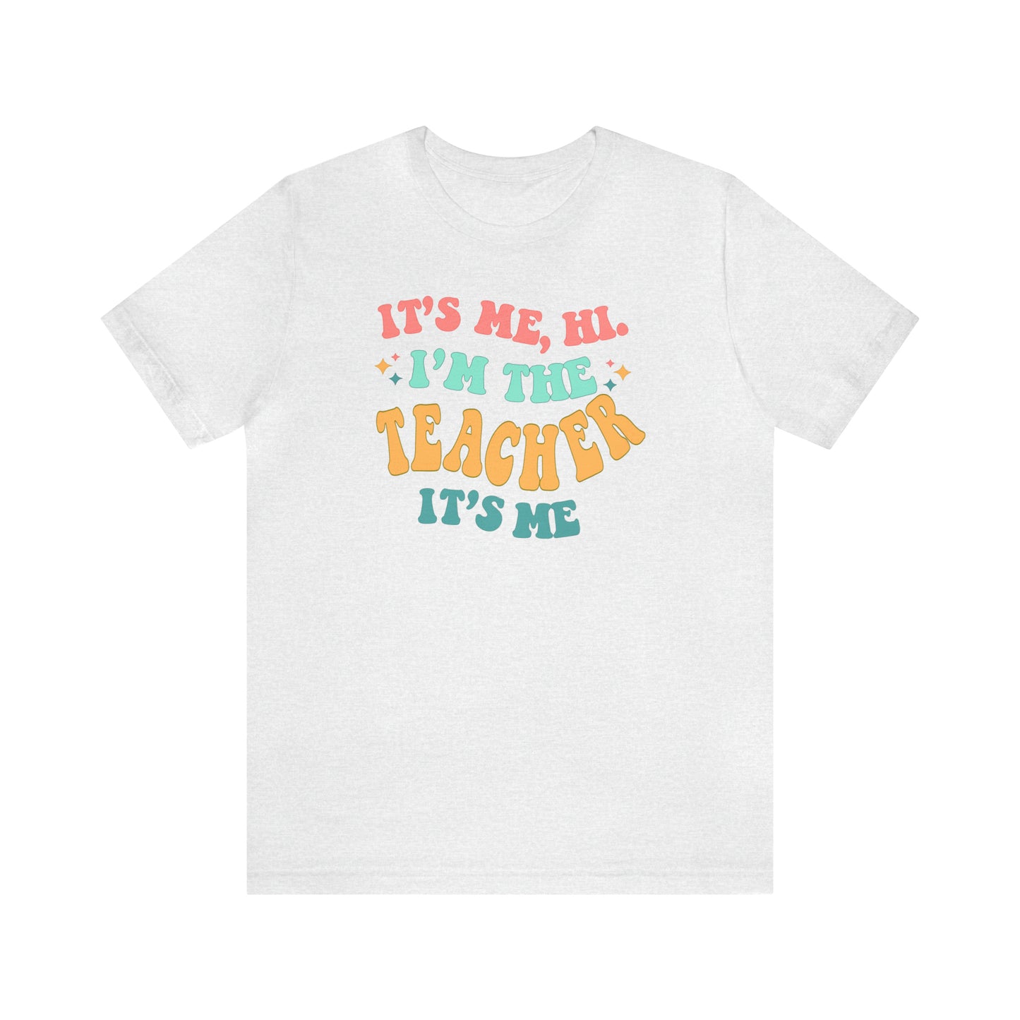 It's Me, Hi!  I'm the Teacher, It's Me!  Teacher Tee