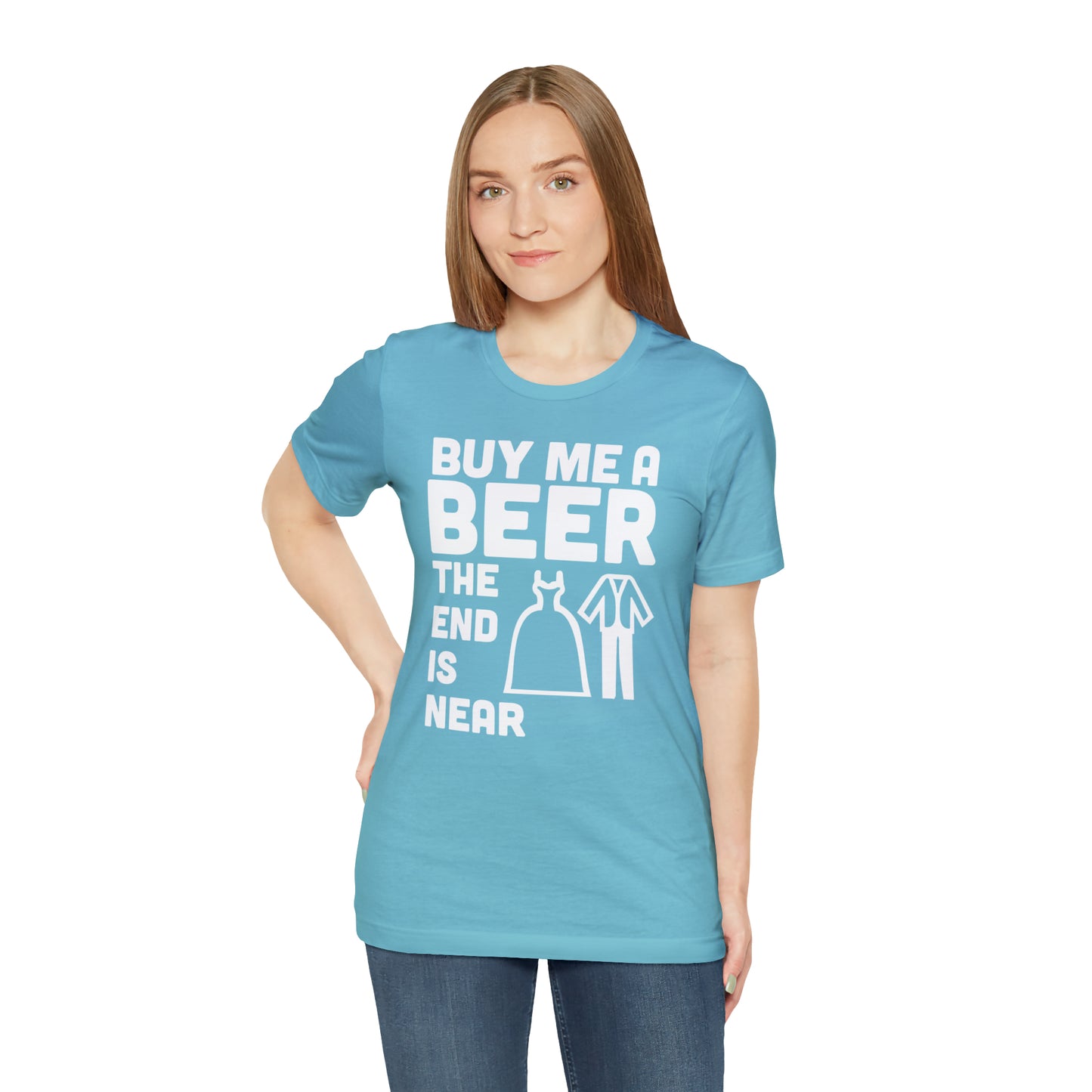 Buy Me a Beer the End is Near  Bride/Groom T-Shirt