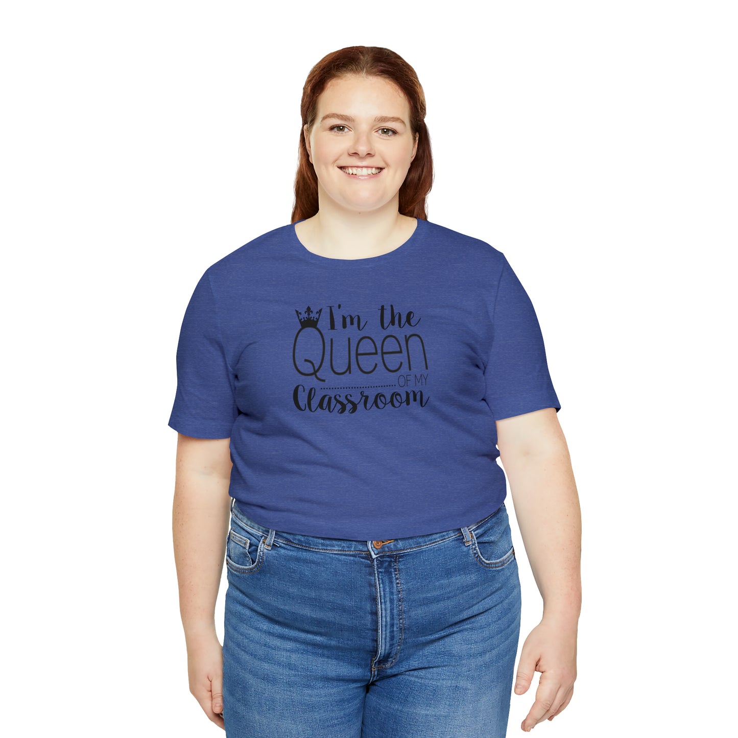 I'm the Queen of my Classroom Teacher T-Shirt