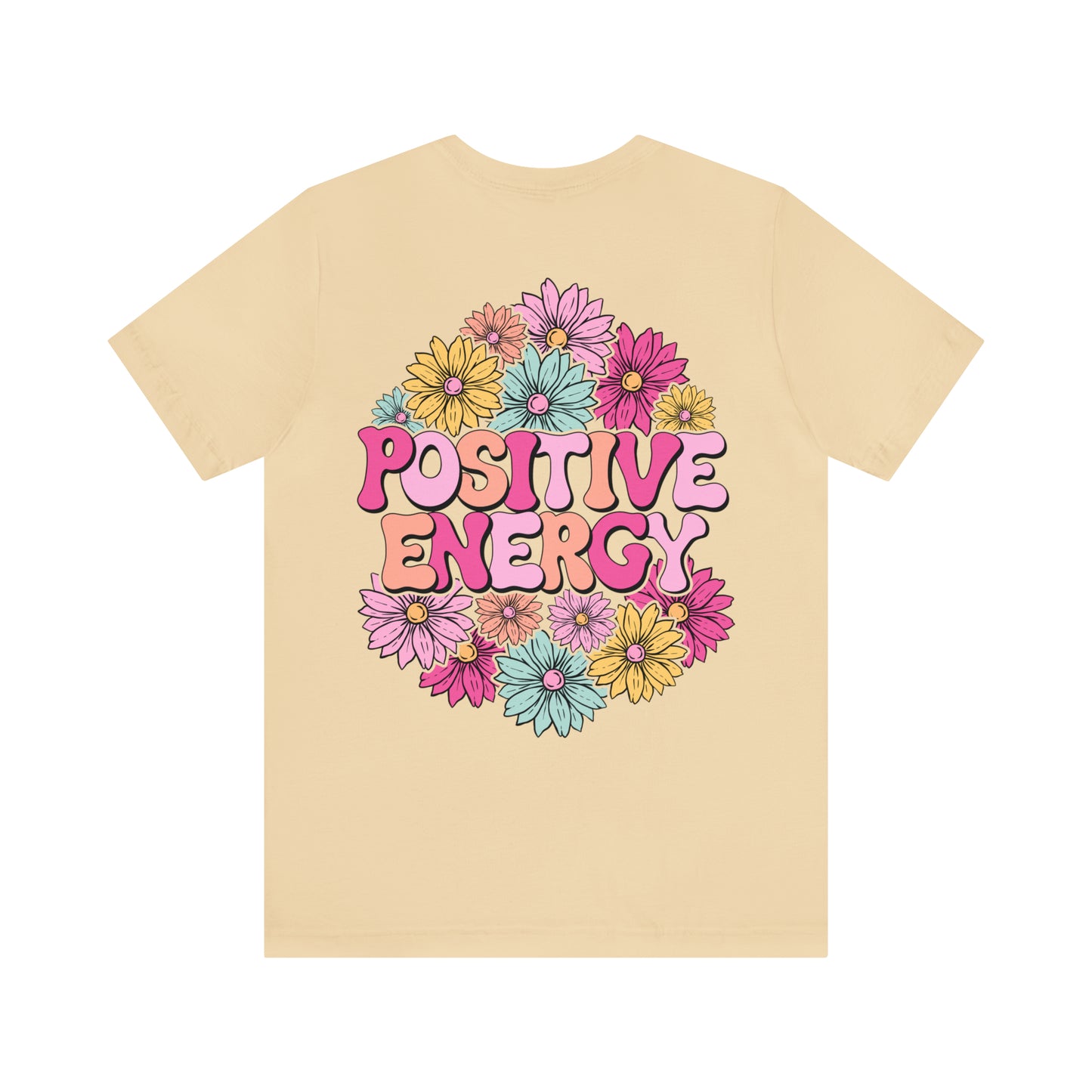 TWO SIDED Positive Energy T-Shirt (Flower on Front - Positive Energy on Back) Christian T-Shirt