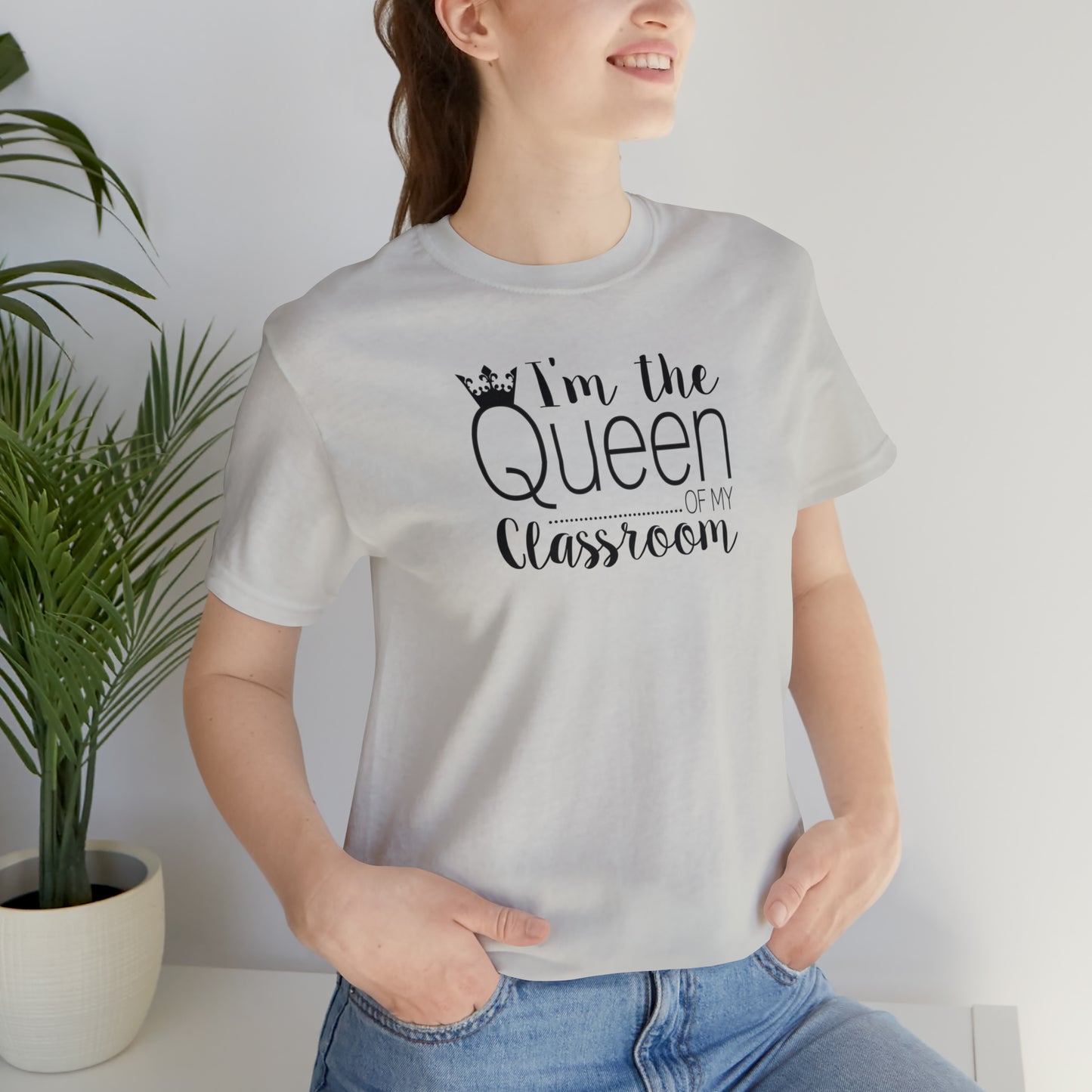 I'm the Queen of my Classroom Teacher T-Shirt