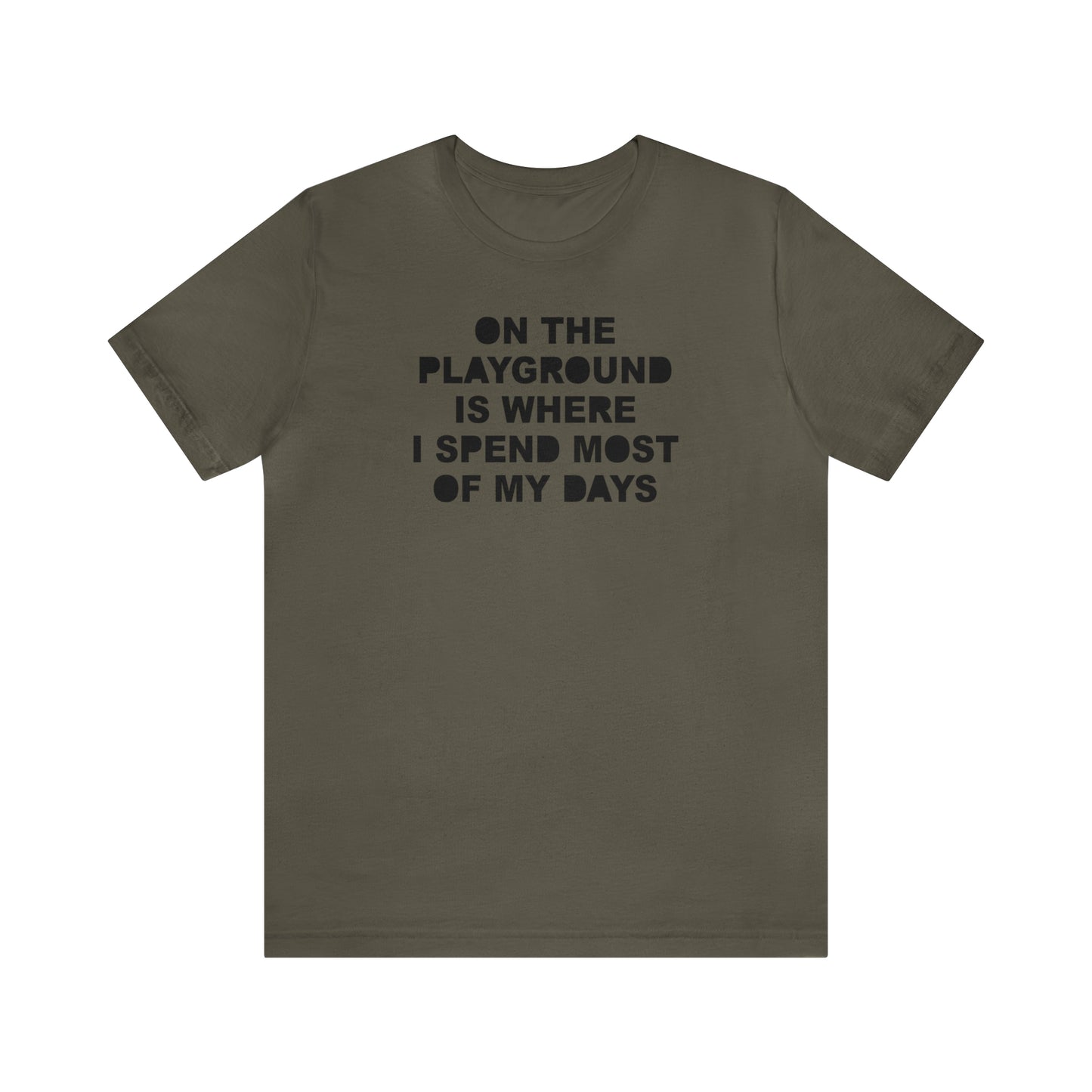 On the Playground Is Where I Spend Most of My Days T-Shirt