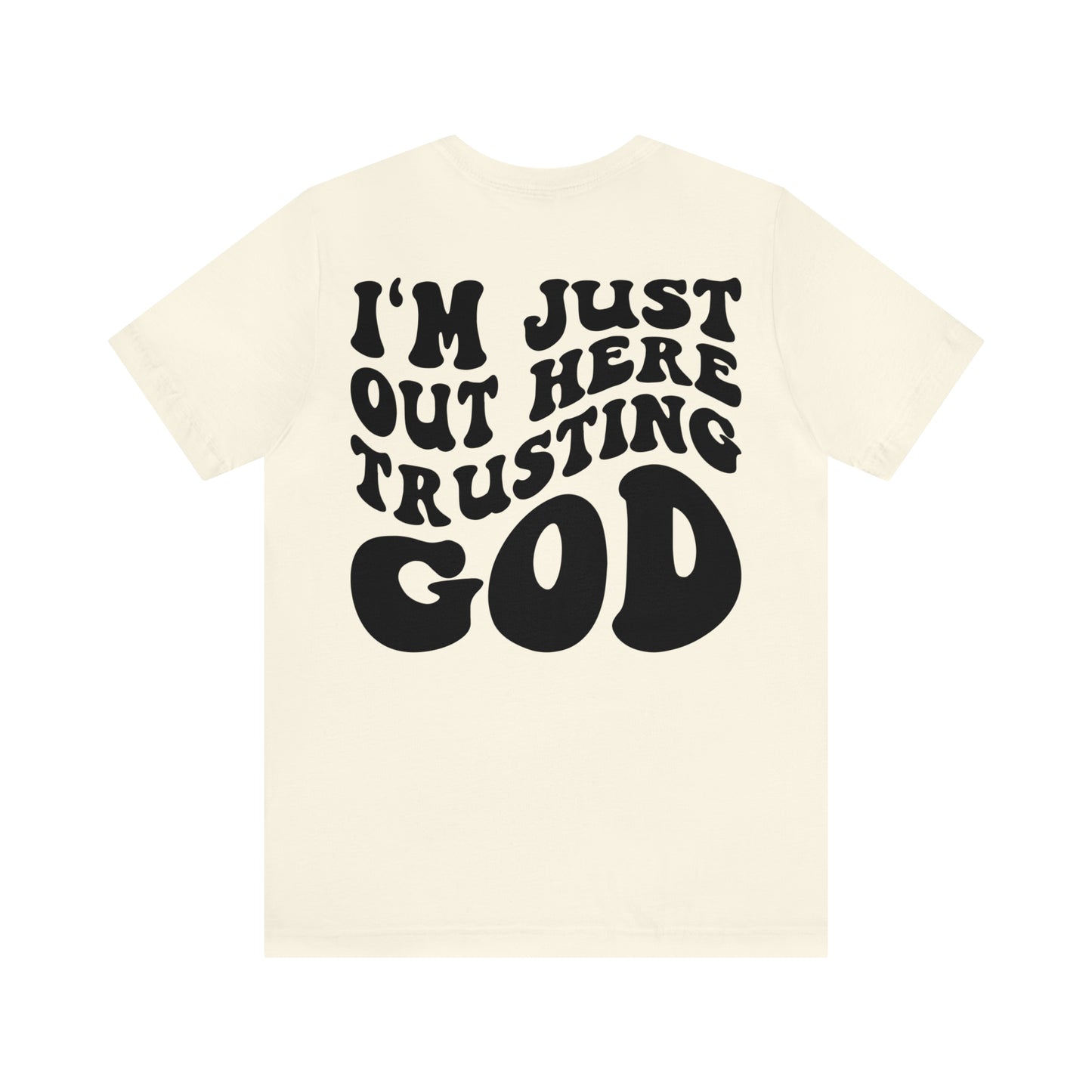 I'm Just Out Here Trusting God Front and Back Design T-Shirt