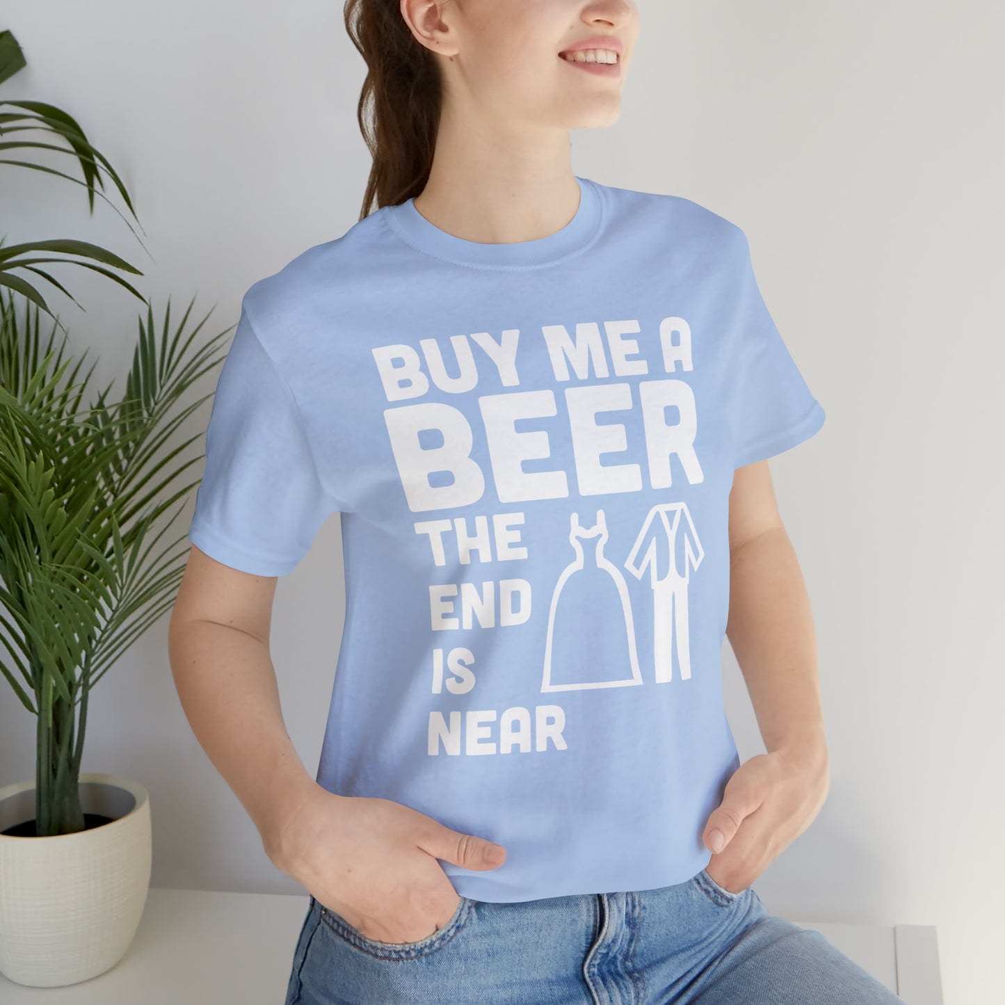 Buy Me a Beer the End is Near  Bride/Groom T-Shirt