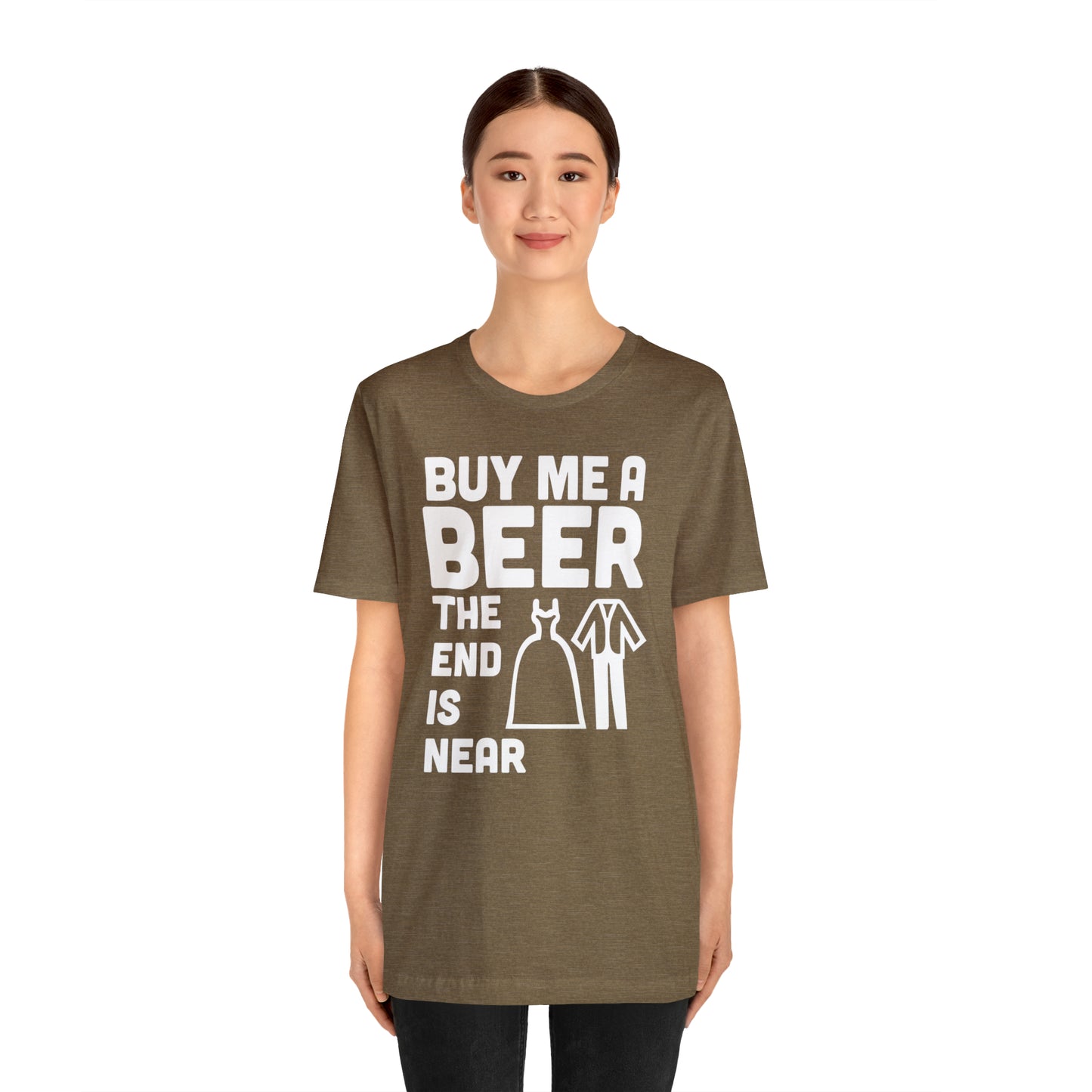 Buy Me a Beer the End is Near  Bride/Groom T-Shirt