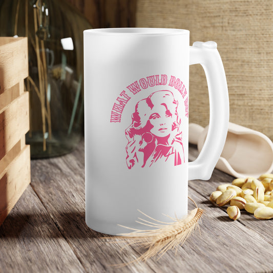 What Would Dolly Do Frosted Glass Beer Mug