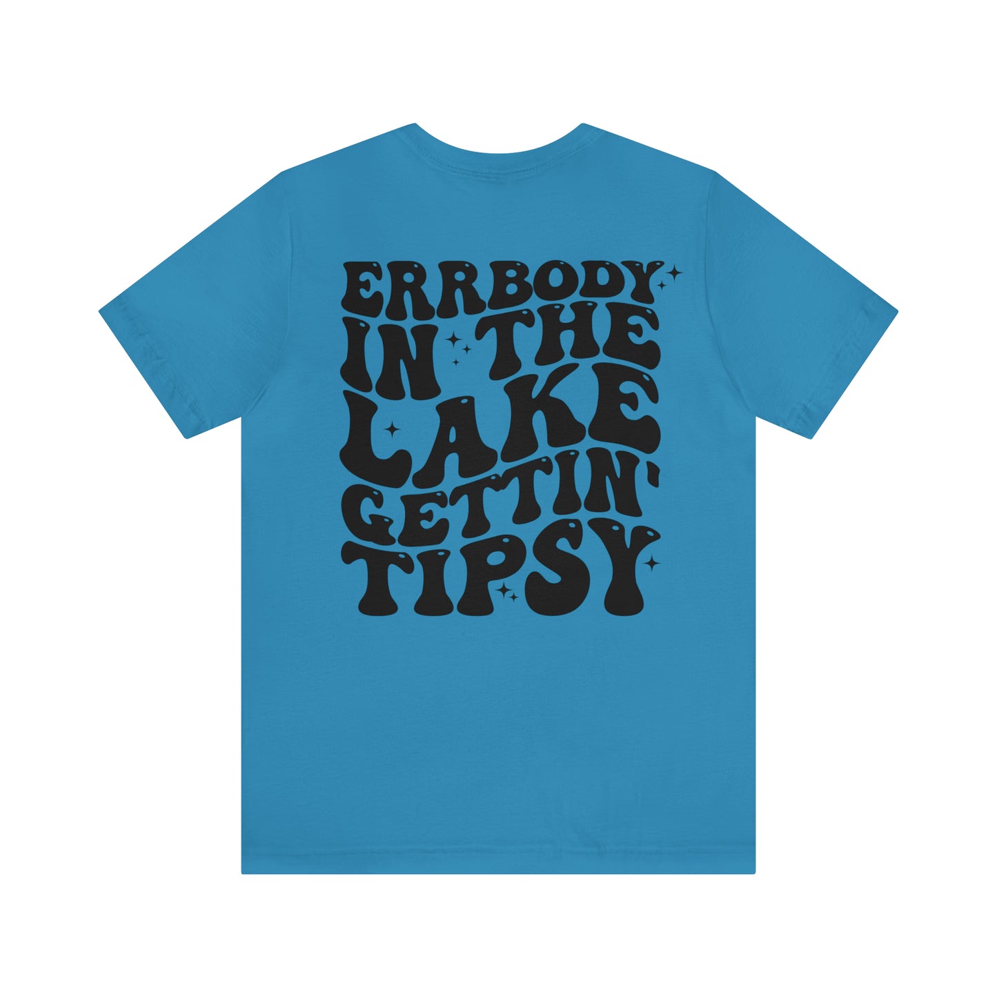 "Errbody in the Lake Gettin' Tipsy"  (Front and Back Design)  Unisex Jersey Short Sleeve Tee