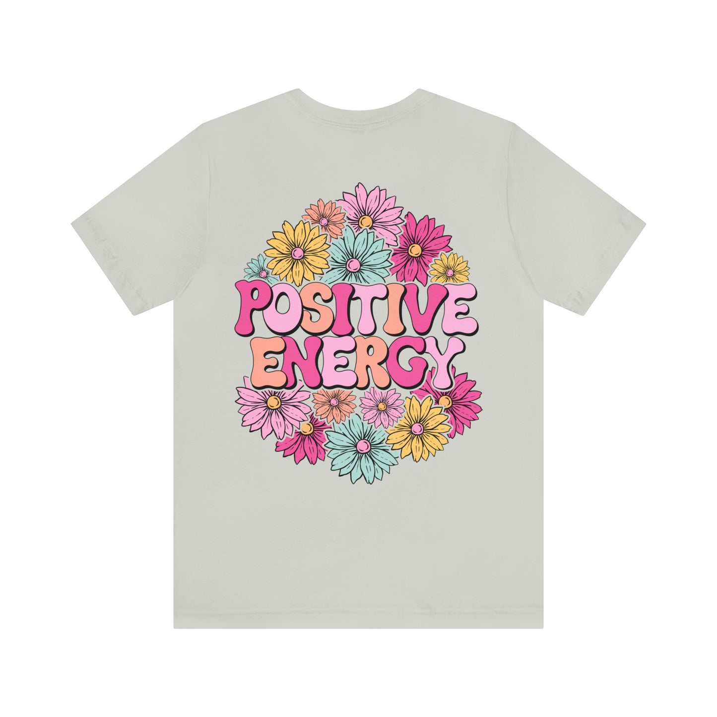 TWO SIDED Positive Energy T-Shirt (Flower on Front - Positive Energy on Back) Christian T-Shirt