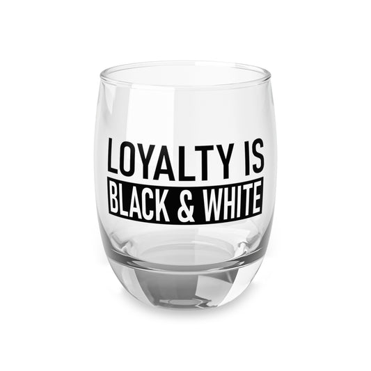 Loyalty is Black and White Glass