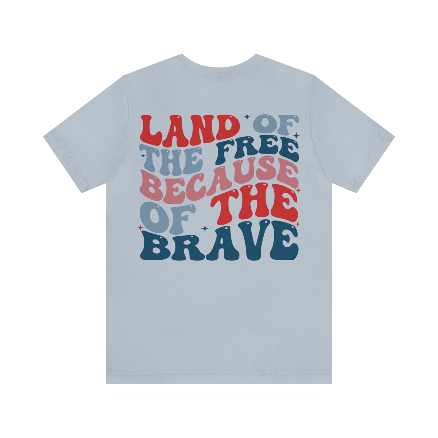 "Land of the Free Because of the Brave"  Unisex Jersey Short Sleeve Tee  (Front and Back Design)