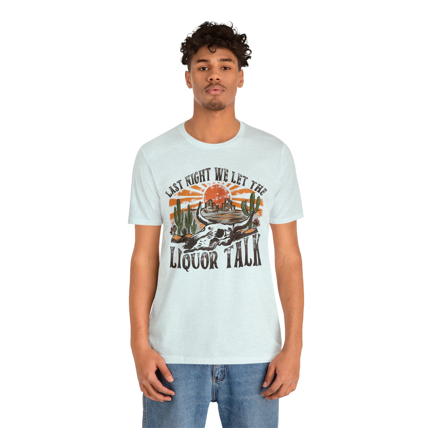 Vintage "Last Night We Let the Liquor Talk" Unisex Jersey Short Sleeve Tee