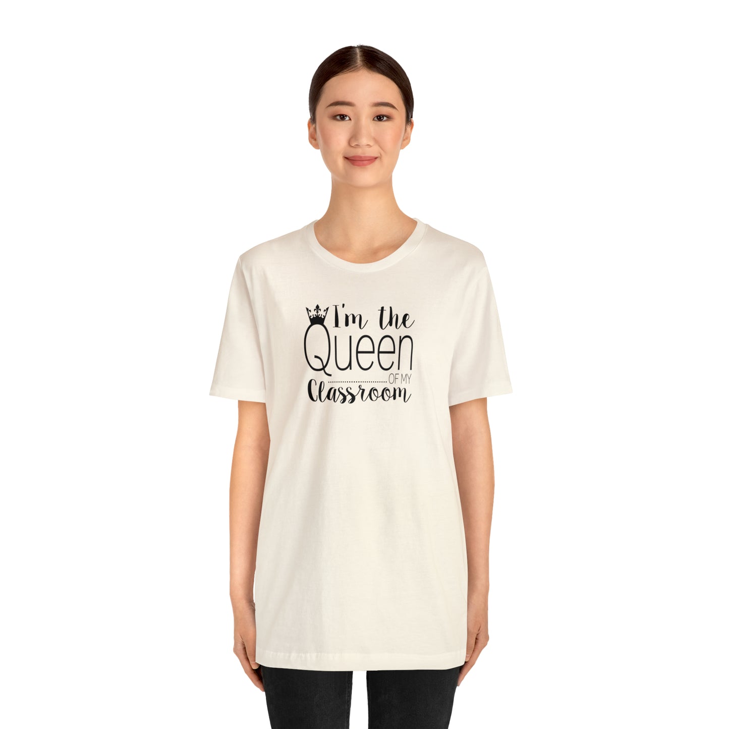 I'm the Queen of my Classroom Teacher T-Shirt