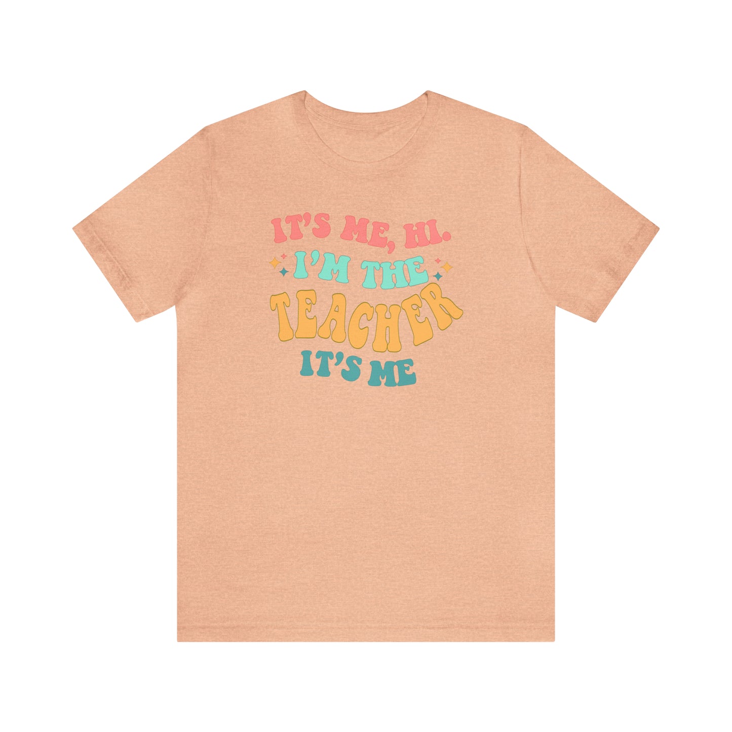 It's Me, Hi!  I'm the Teacher, It's Me!  Teacher Tee