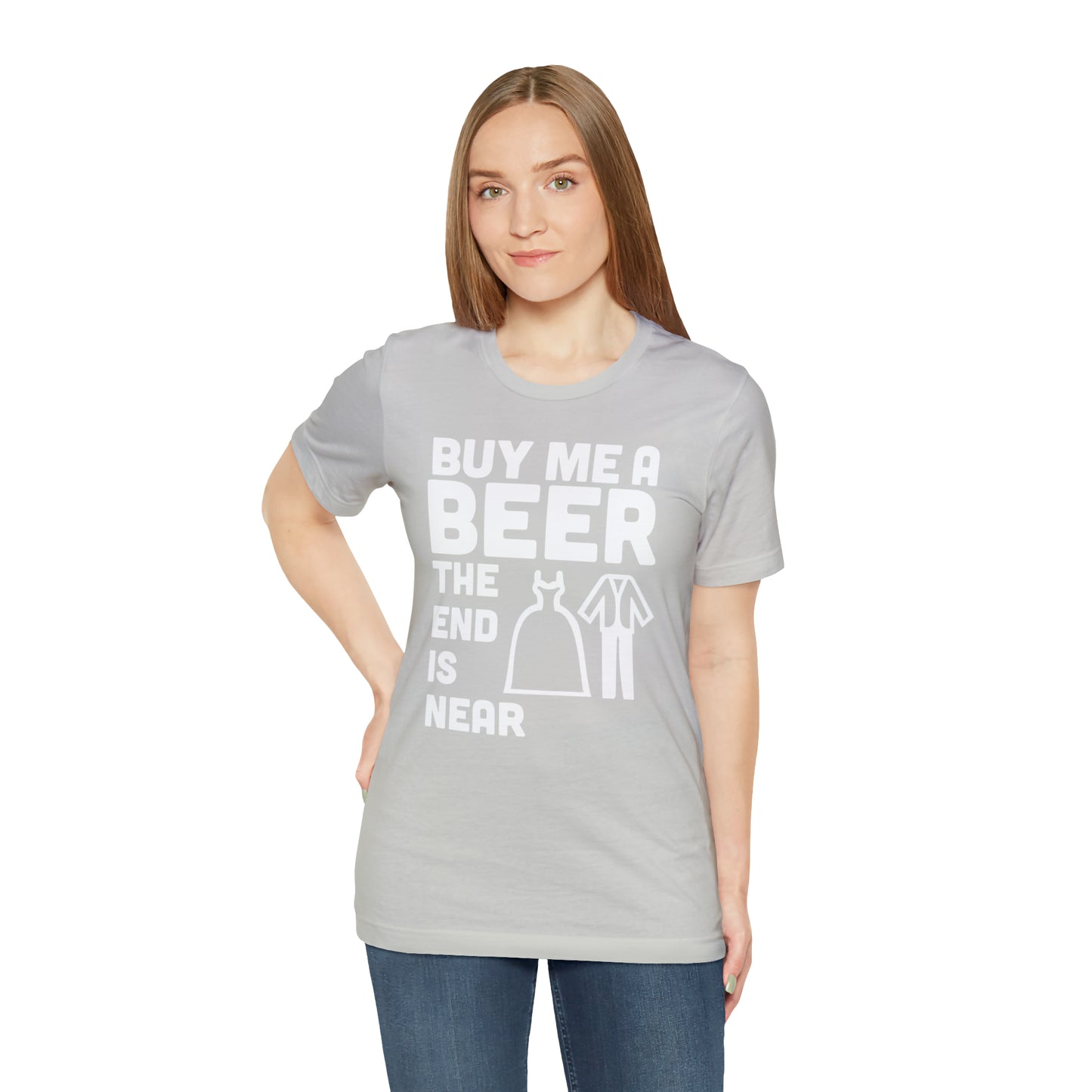 Buy Me a Beer the End is Near  Bride/Groom T-Shirt