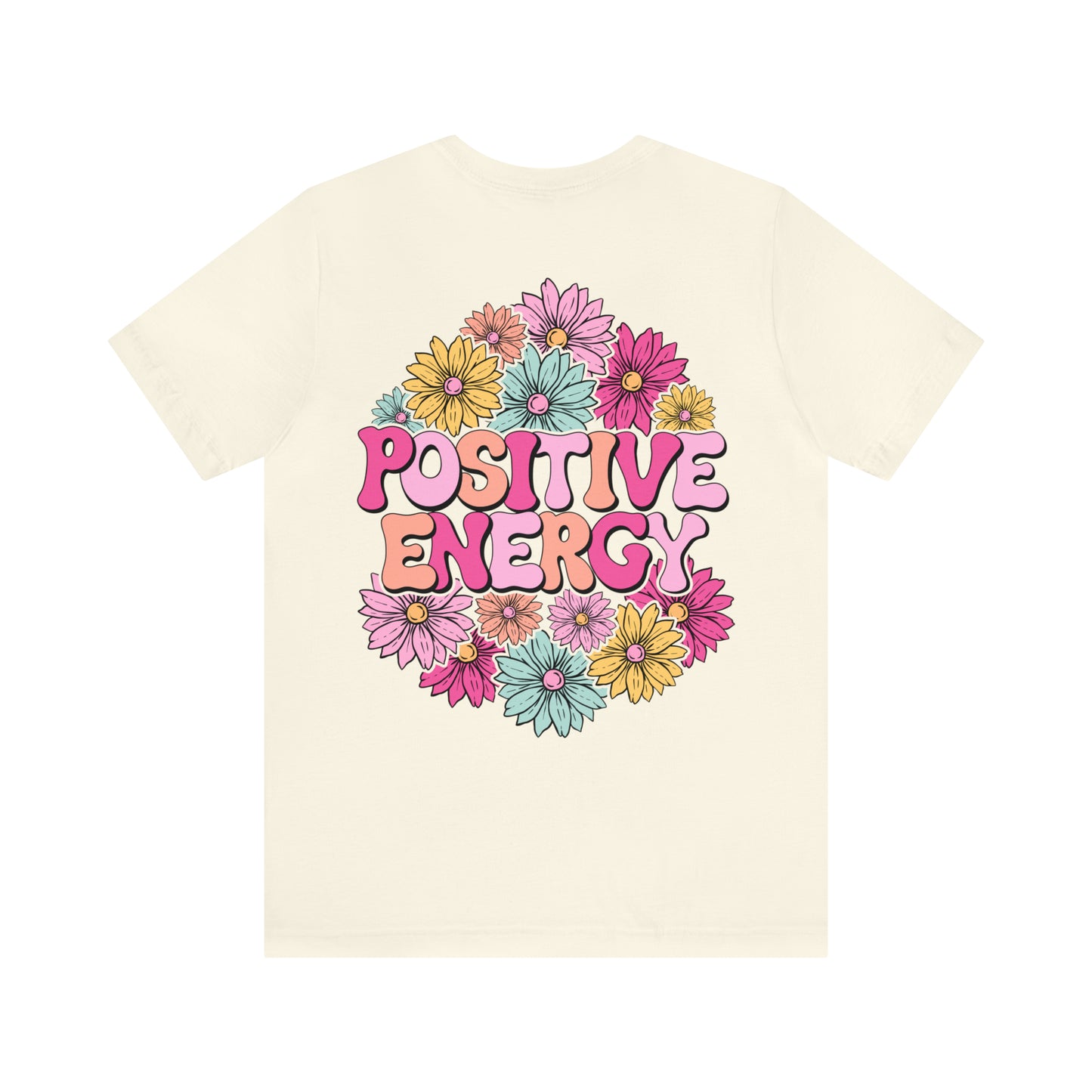 TWO SIDED Positive Energy T-Shirt (Flower on Front - Positive Energy on Back) Christian T-Shirt