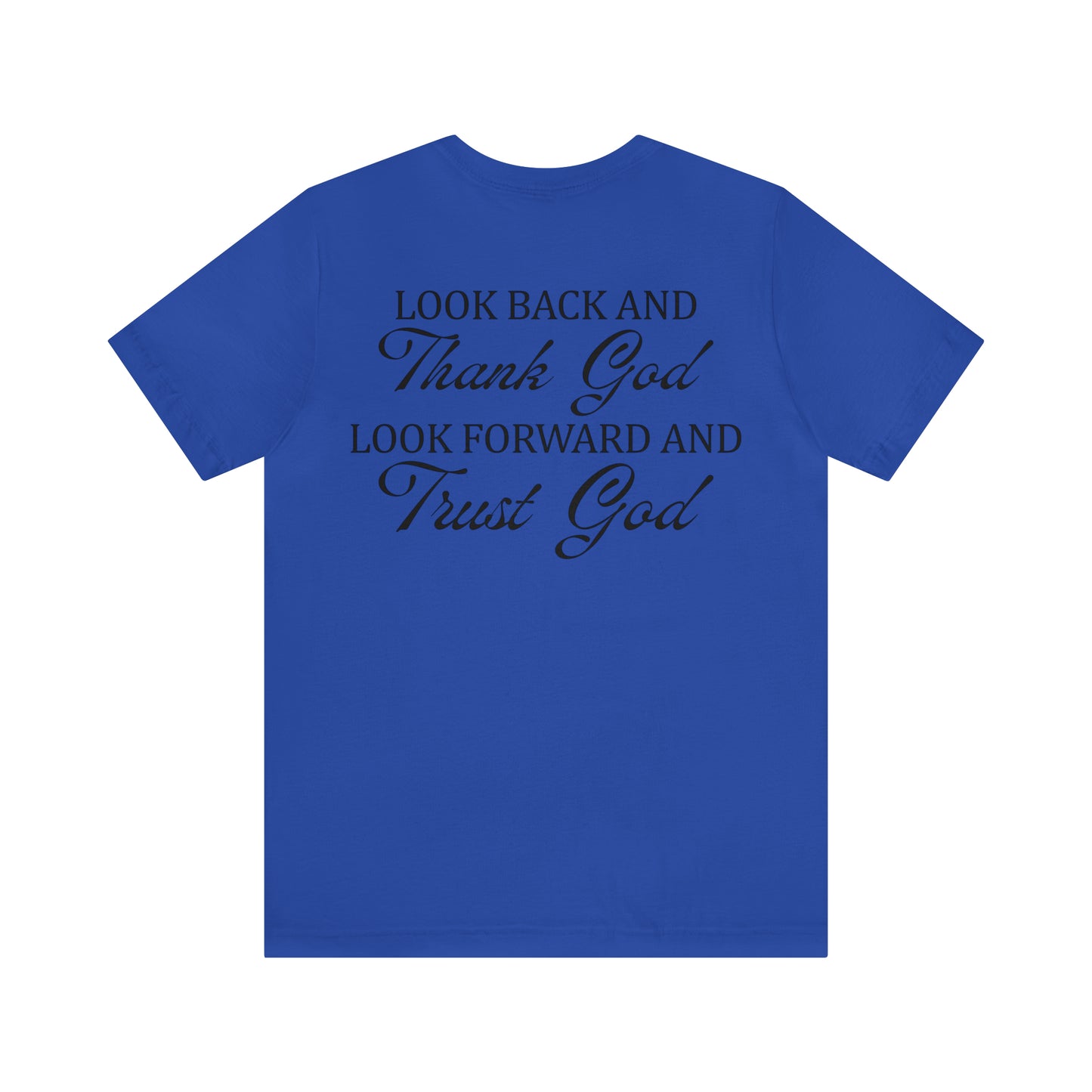 "Look Back and Thank God, Look Forward and Trust God"  (Front and Back Design)  Unisex Jersey Short Sleeve Tee