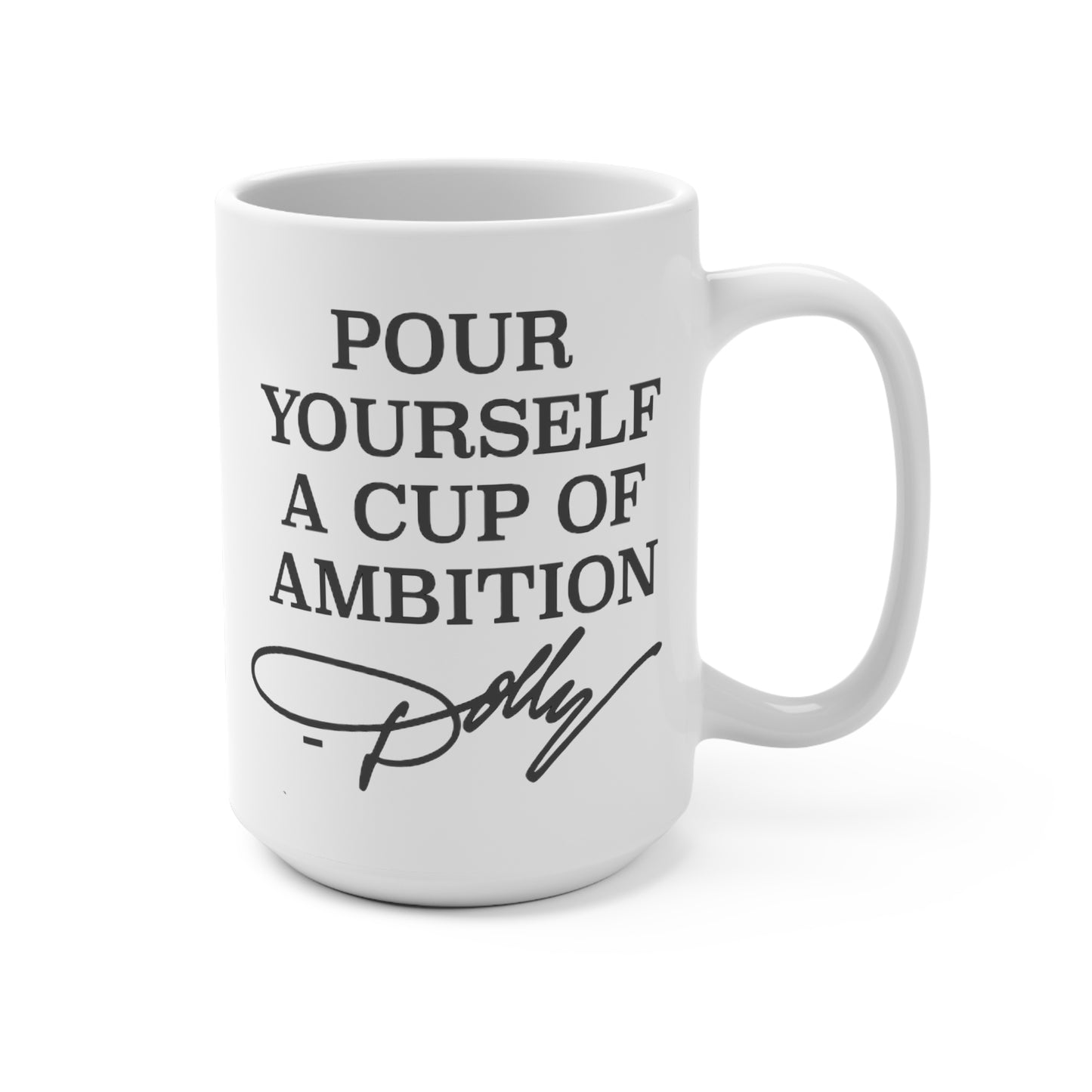 Pour Yourself a Cup of Ambition Mug 15oz