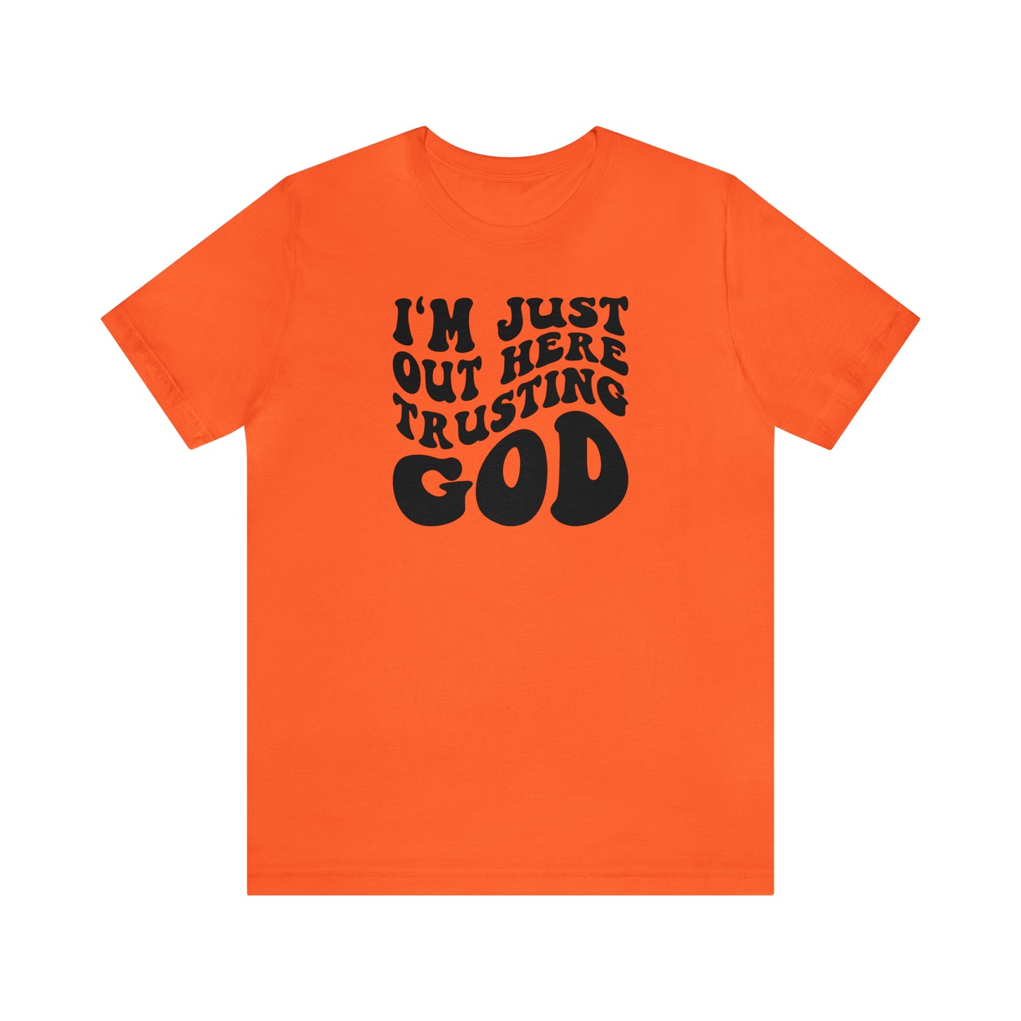 I'm Just Out Here Trusting God T-Shirt