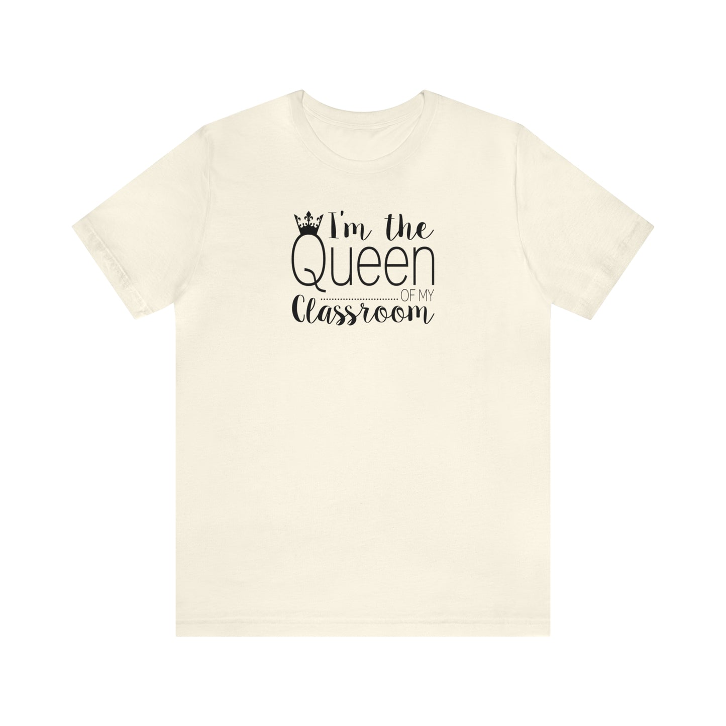 I'm the Queen of my Classroom Teacher T-Shirt