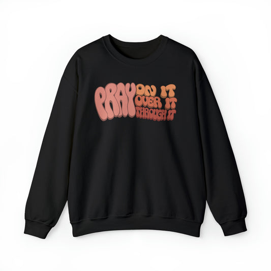 "Pray On It, Over It, Through It"  Heavyweight Crewneck Sweatshirt