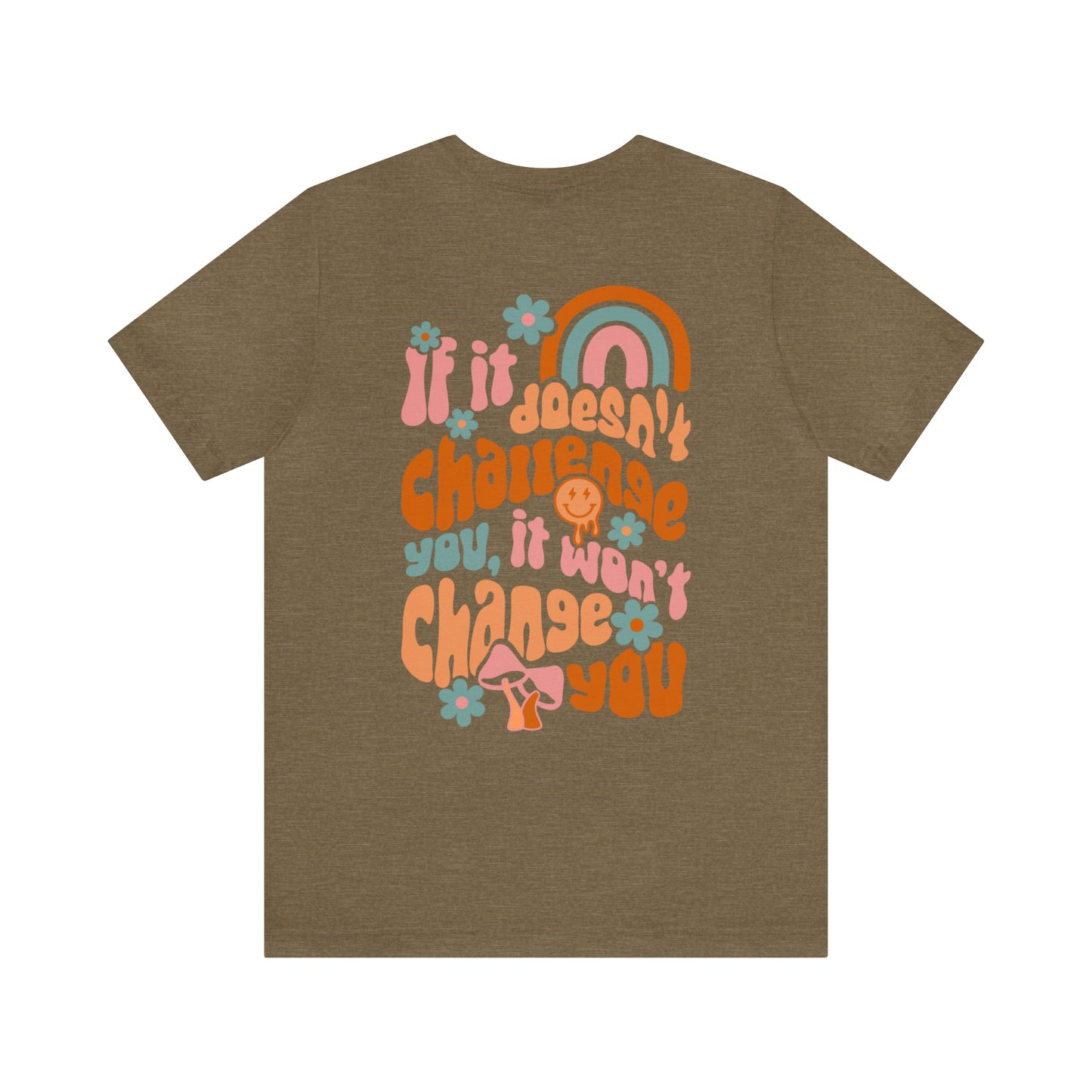 If It Doesn't Challenge You, It won't Change You - Front and Back Design T-Shirt