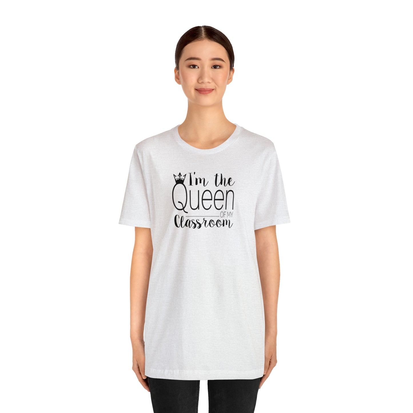 I'm the Queen of my Classroom Teacher T-Shirt