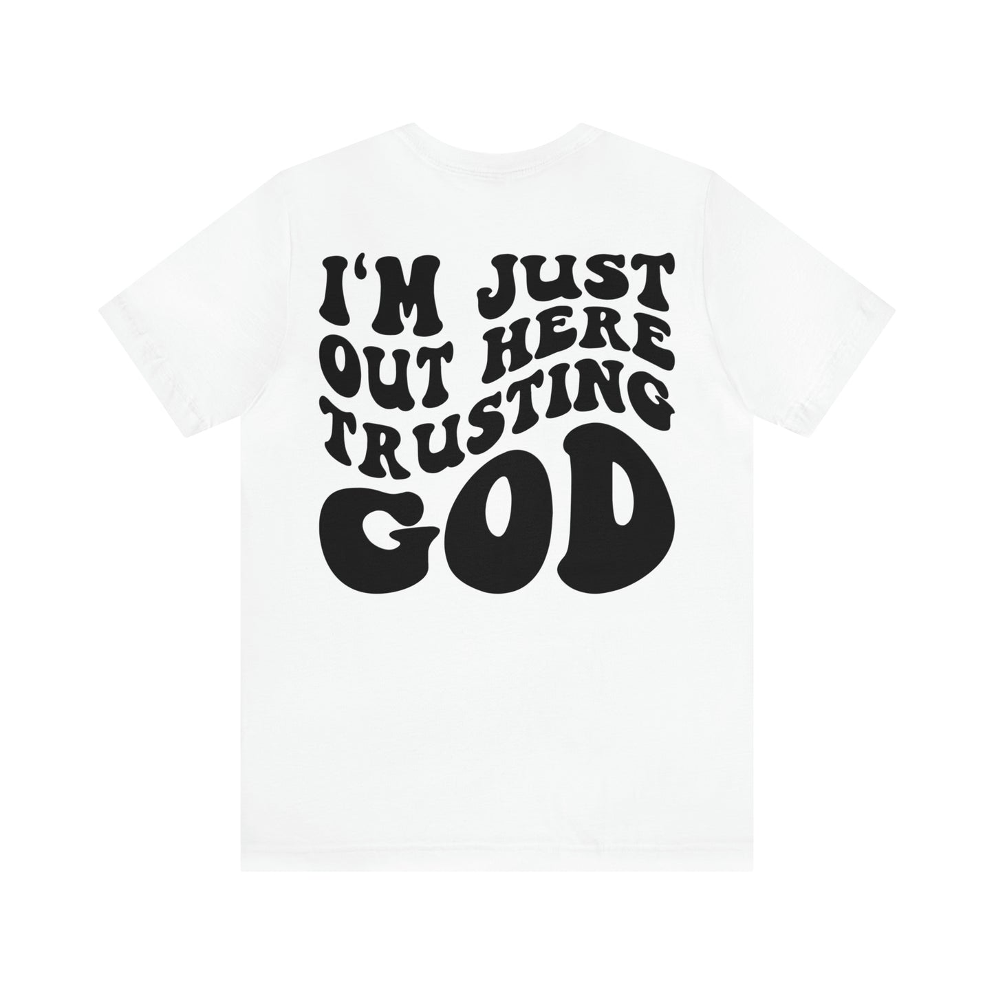 I'm Just Out Here Trusting God Front and Back Design T-Shirt