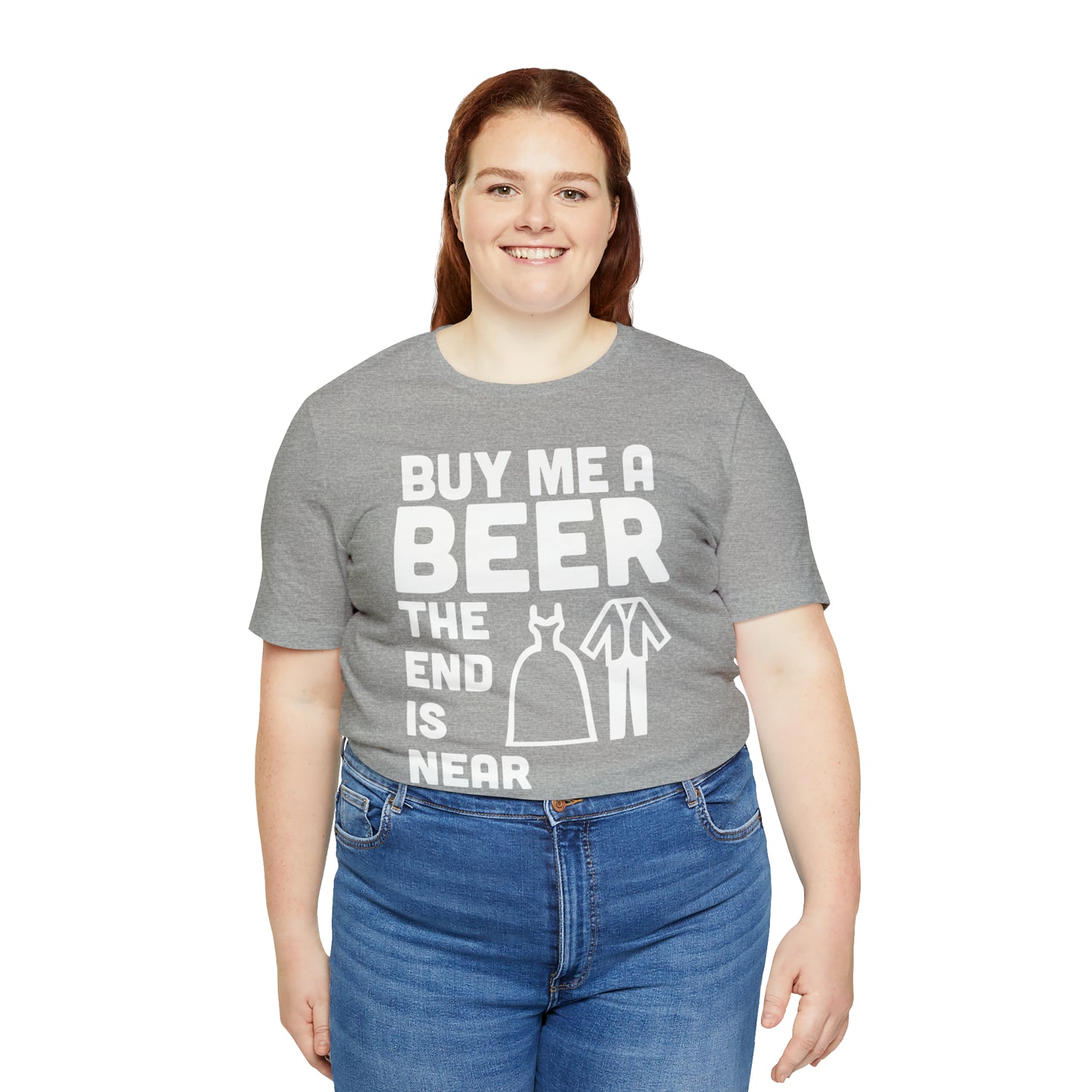 Buy Me a Beer the End is Near  Bride/Groom T-Shirt