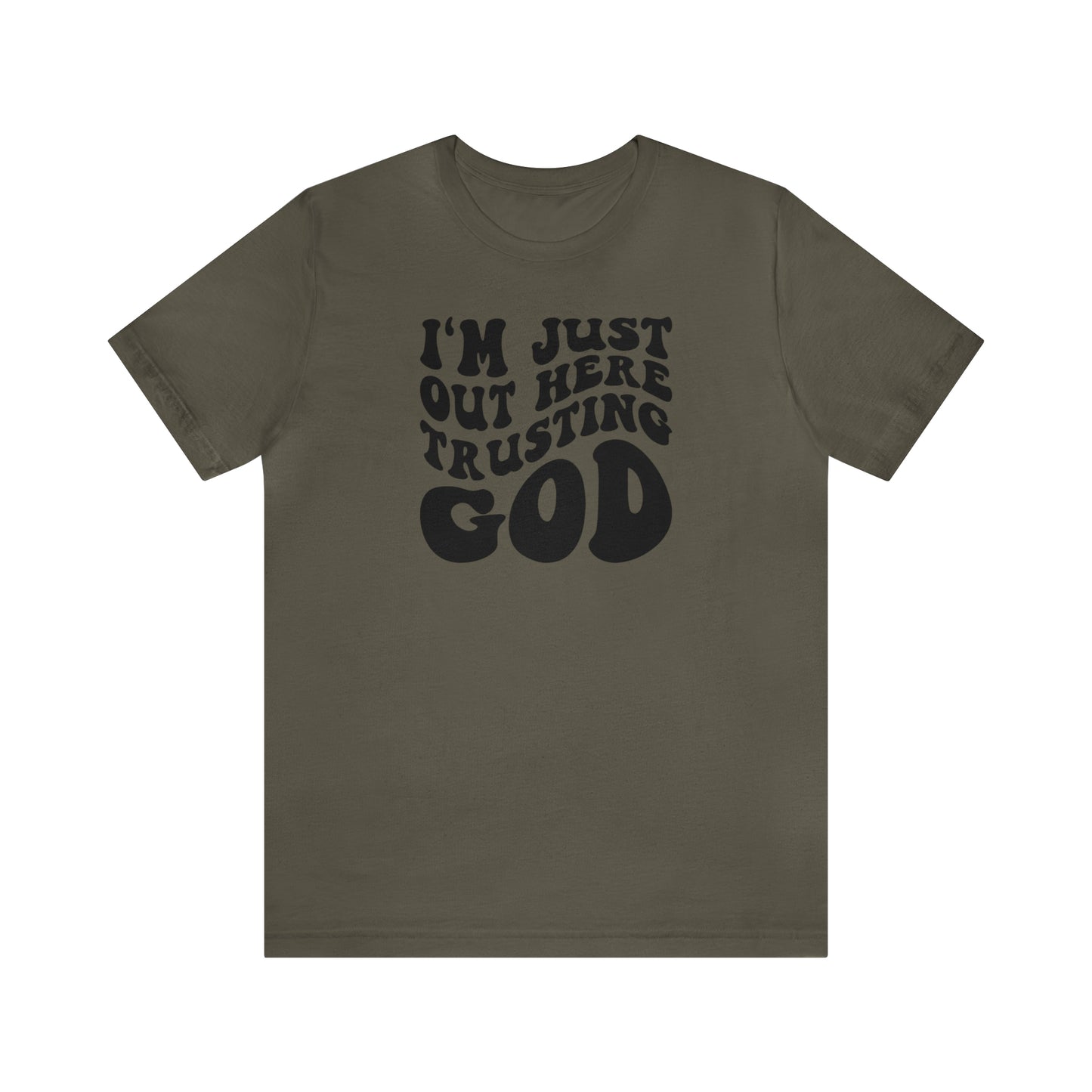 I'm Just Out Here Trusting God T-Shirt