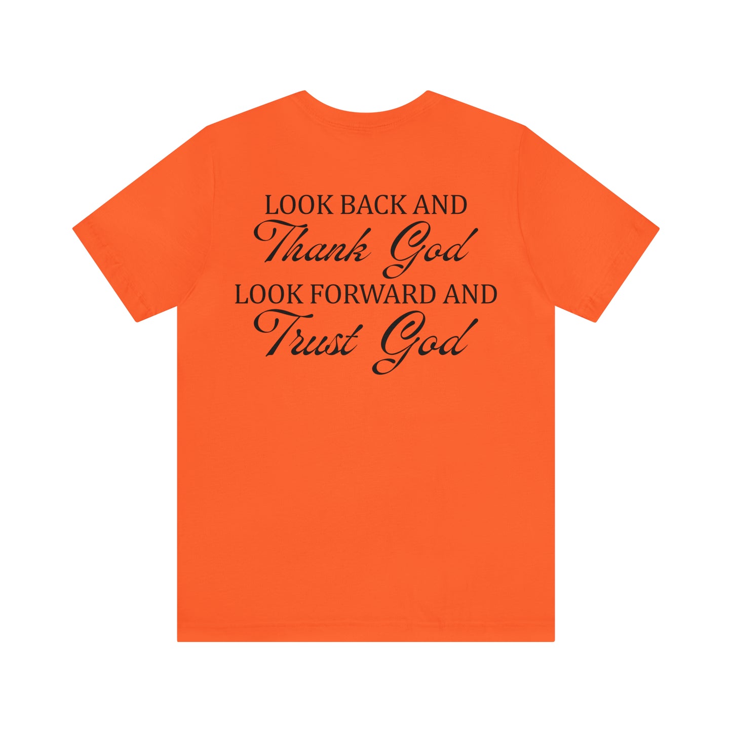 "Look Back and Thank God, Look Forward and Trust God"  (Front and Back Design)  Unisex Jersey Short Sleeve Tee