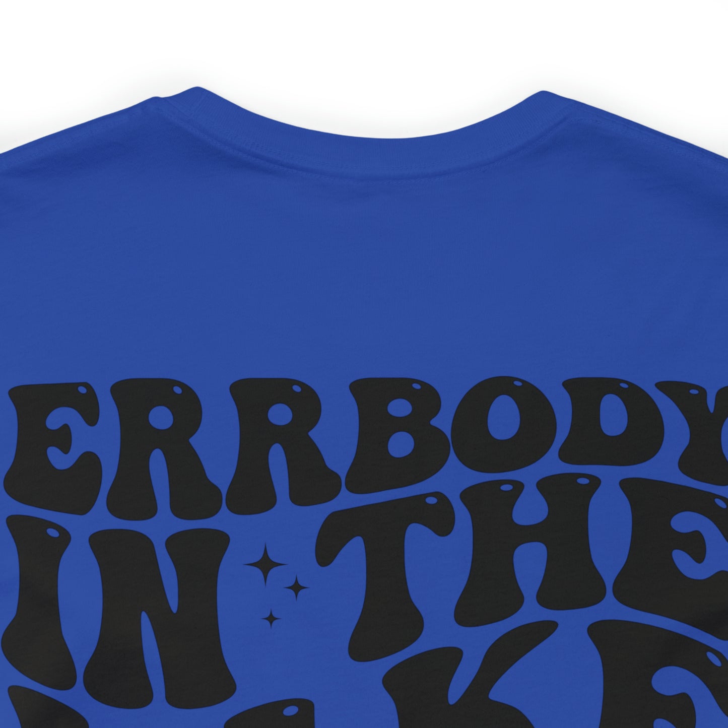 "Errbody in the Lake Gettin' Tipsy"  (Front and Back Design)  Unisex Jersey Short Sleeve Tee