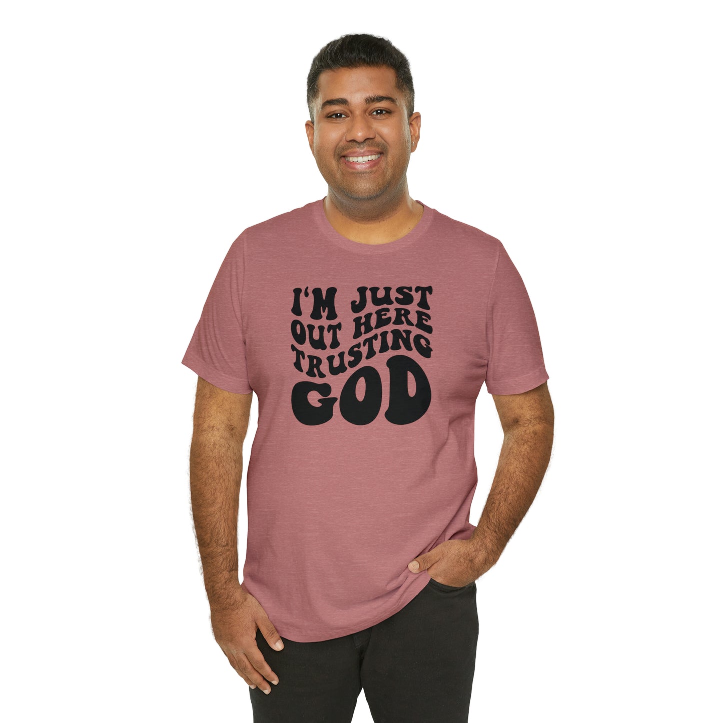 I'm Just Out Here Trusting God T-Shirt