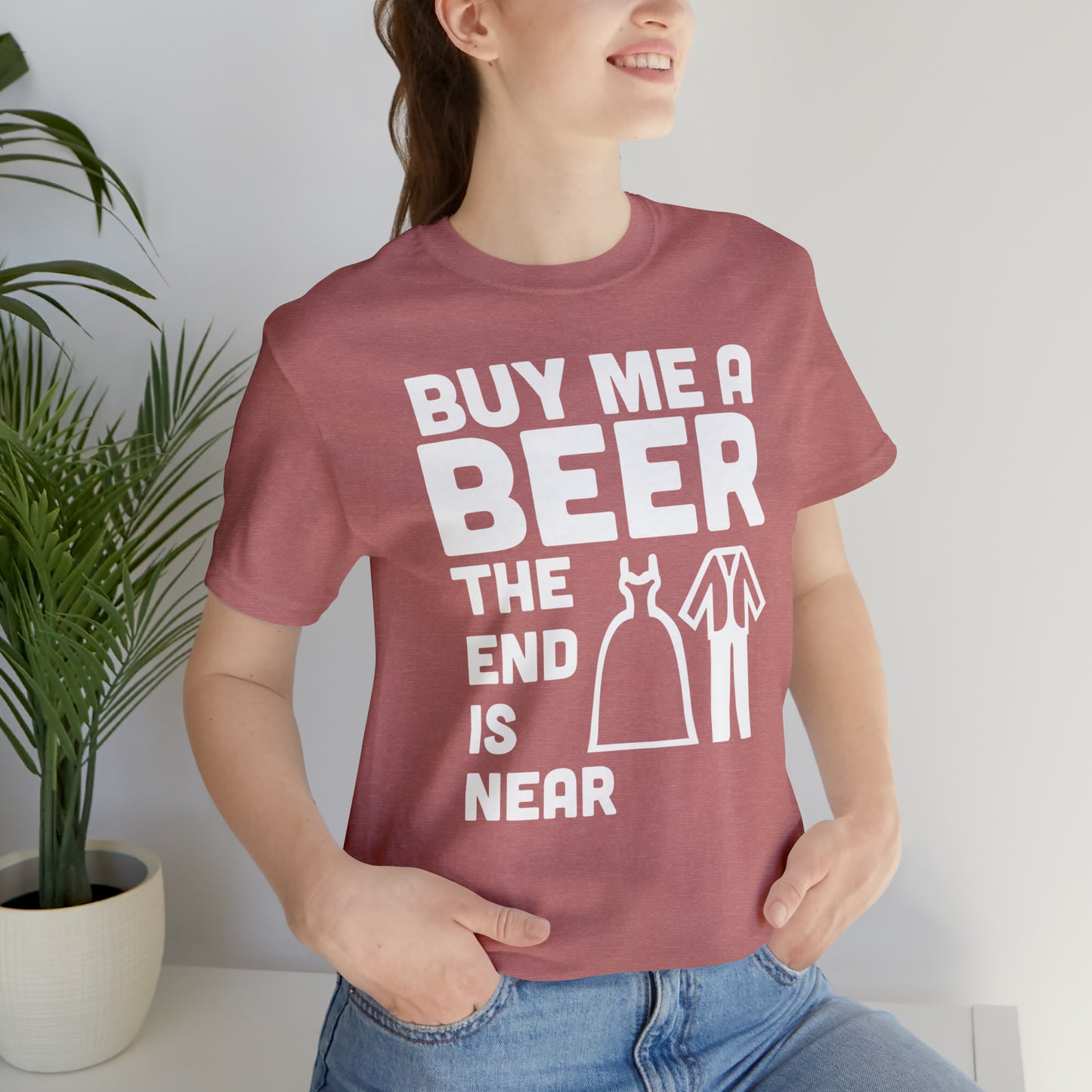 Buy Me a Beer the End is Near  Bride/Groom T-Shirt