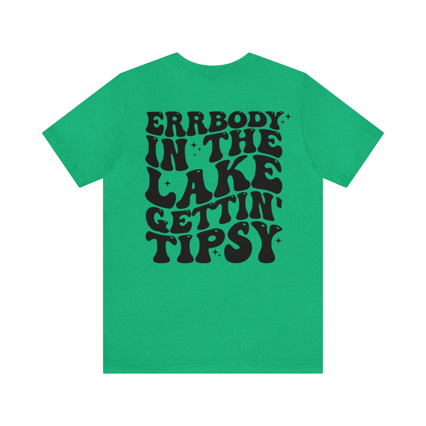 "Errbody in the Lake Gettin' Tipsy"  (Front and Back Design)  Unisex Jersey Short Sleeve Tee