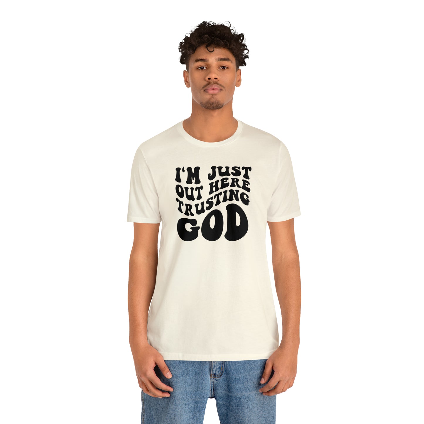 I'm Just Out Here Trusting God T-Shirt