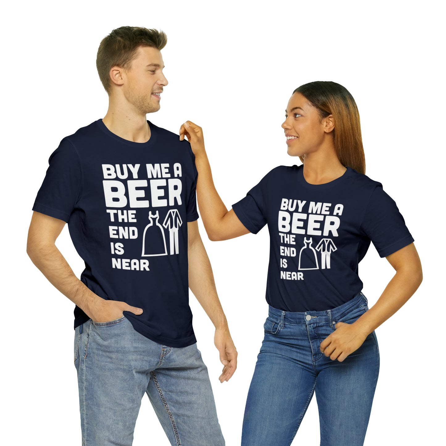 Buy Me a Beer the End is Near  Bride/Groom T-Shirt