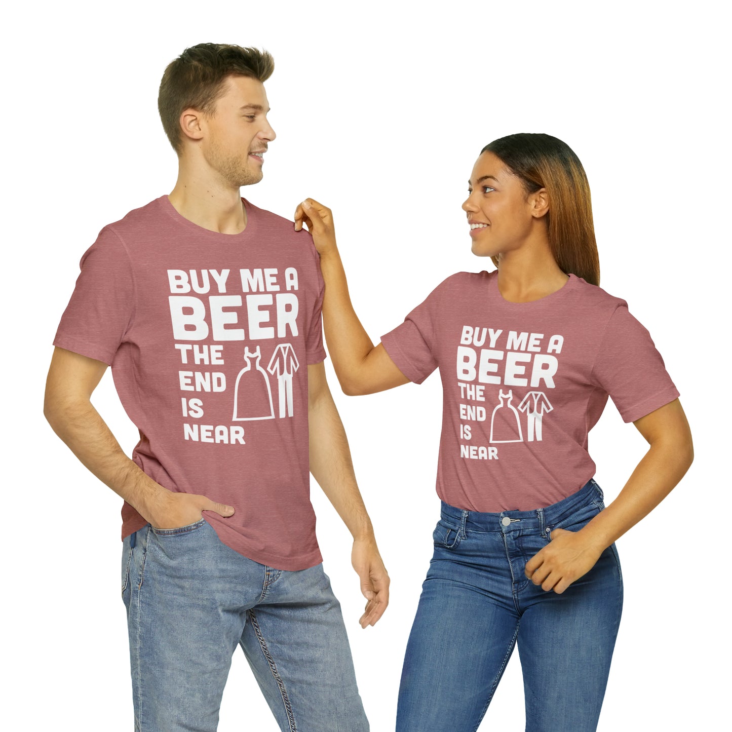 Buy Me a Beer the End is Near  Bride/Groom T-Shirt