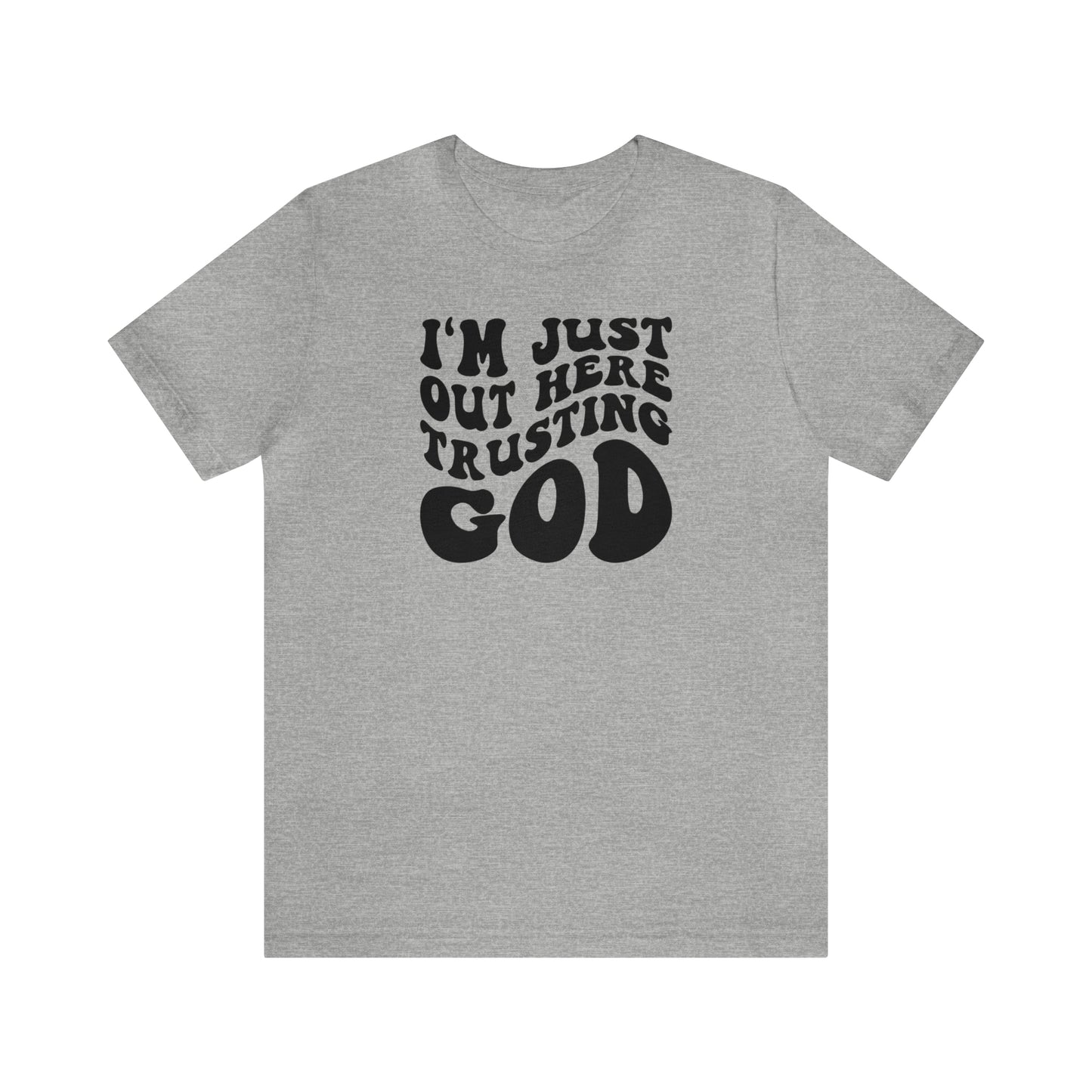 I'm Just Out Here Trusting God T-Shirt