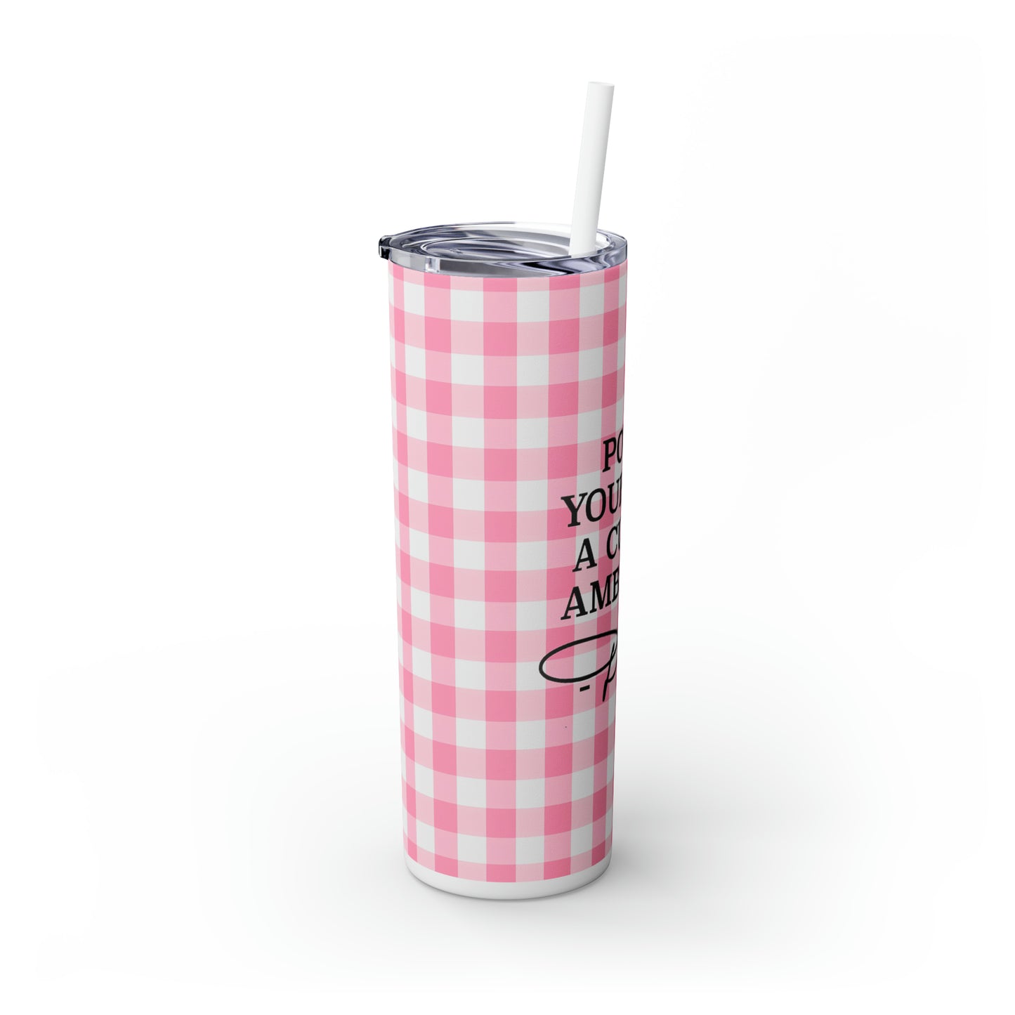 Dolly Pour Yourself a Cup of Ambition Skinny Tumbler with Straw, 20oz