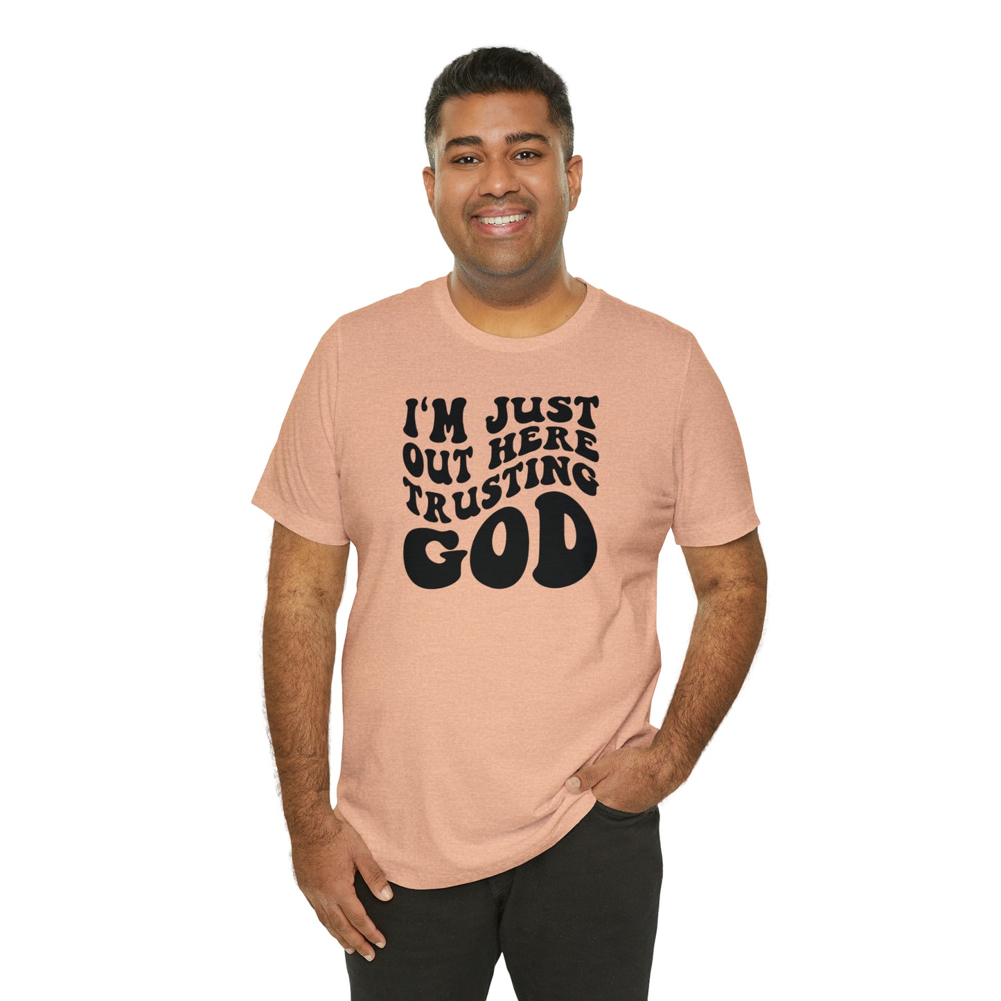 I'm Just Out Here Trusting God T-Shirt