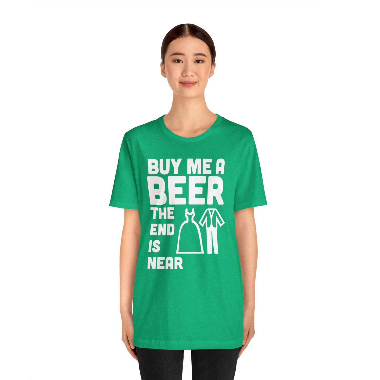 Buy Me a Beer the End is Near  Bride/Groom T-Shirt