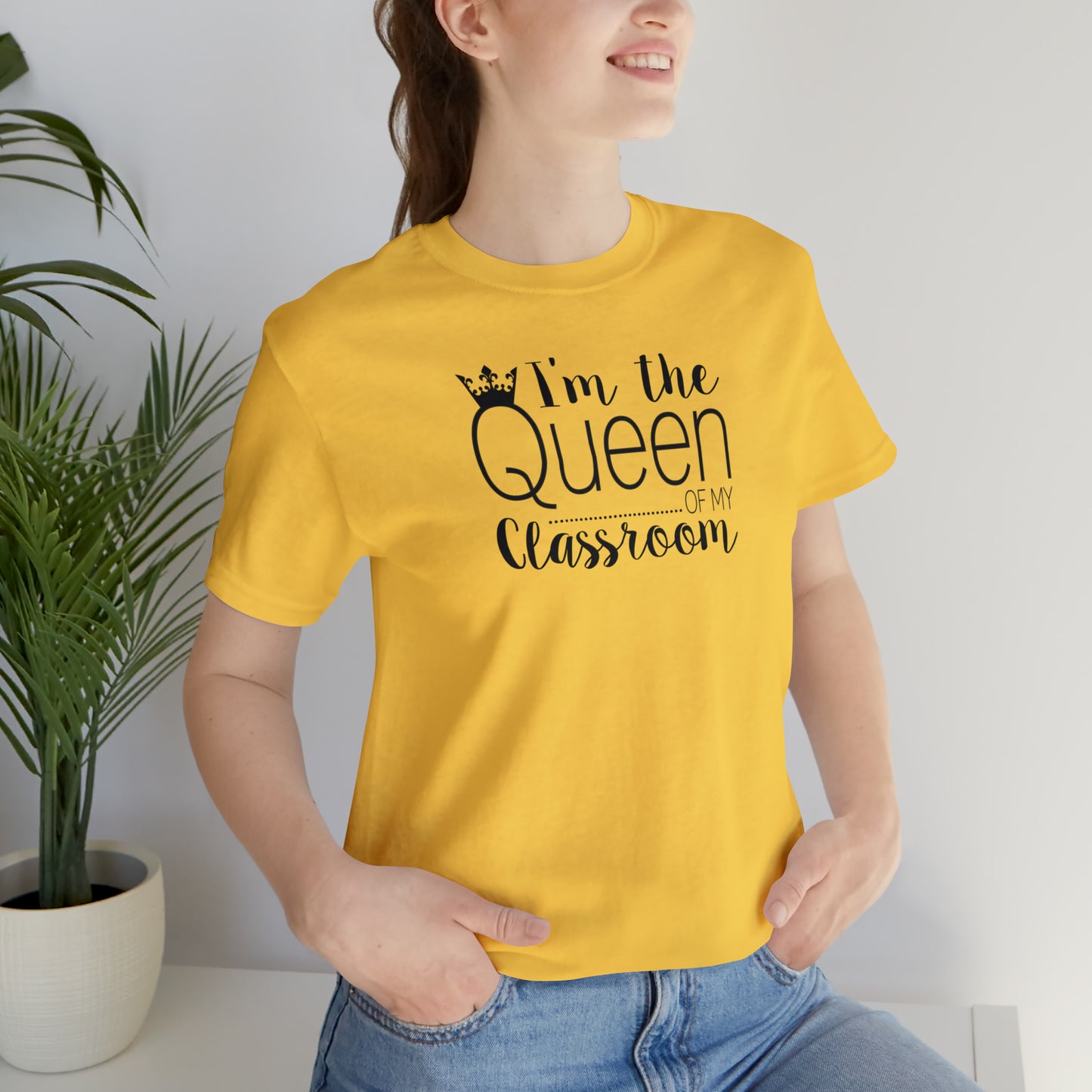 I'm the Queen of my Classroom Teacher T-Shirt