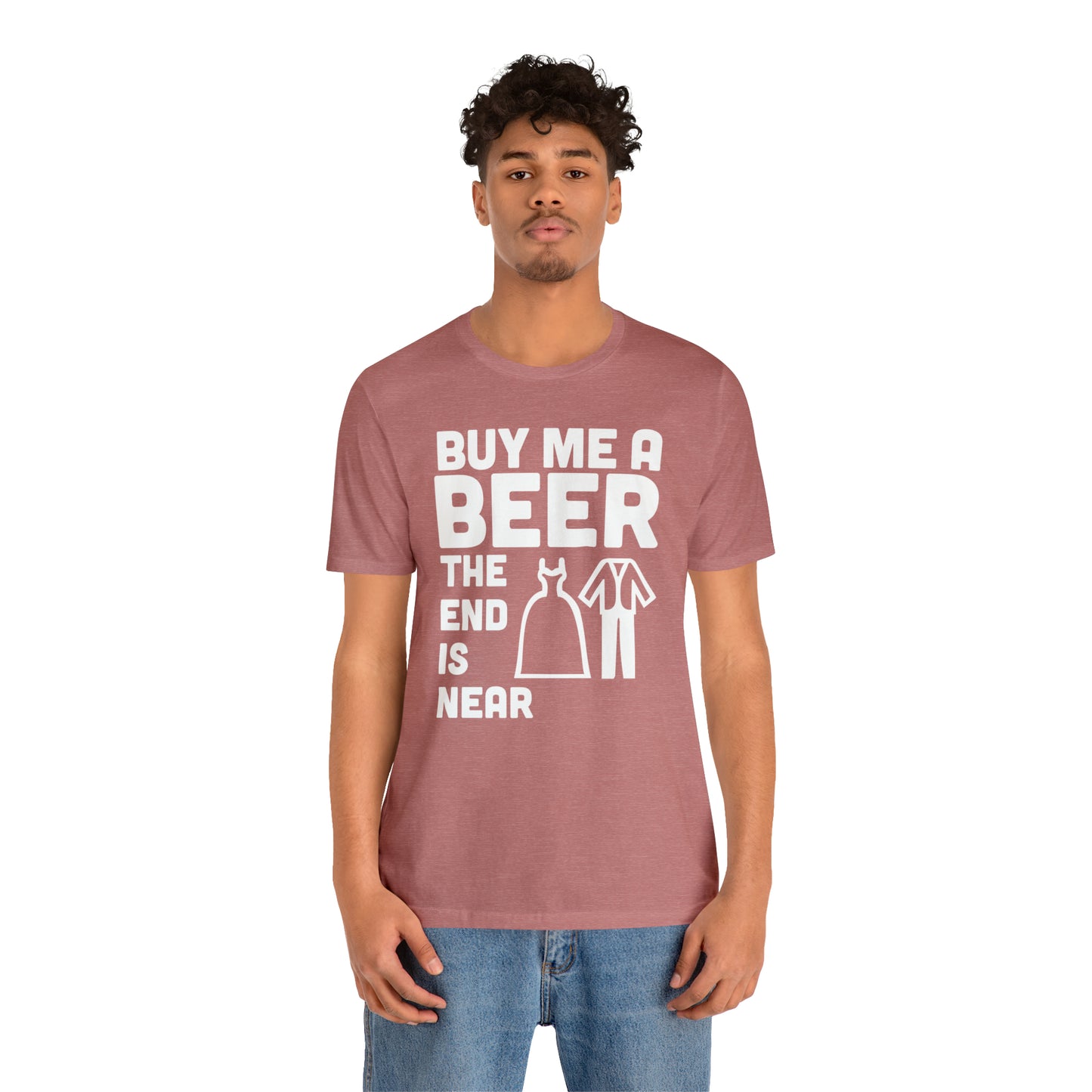 Buy Me a Beer the End is Near  Bride/Groom T-Shirt