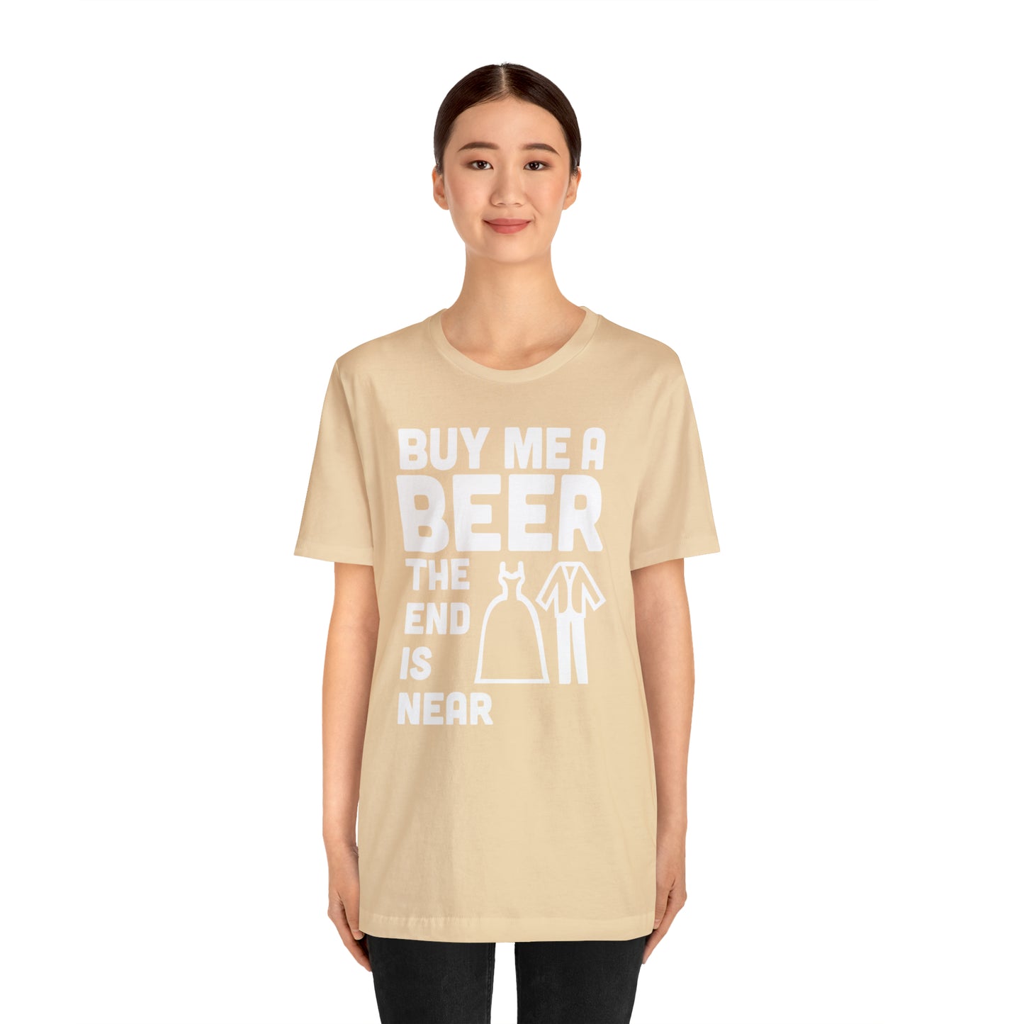 Buy Me a Beer the End is Near  Bride/Groom T-Shirt